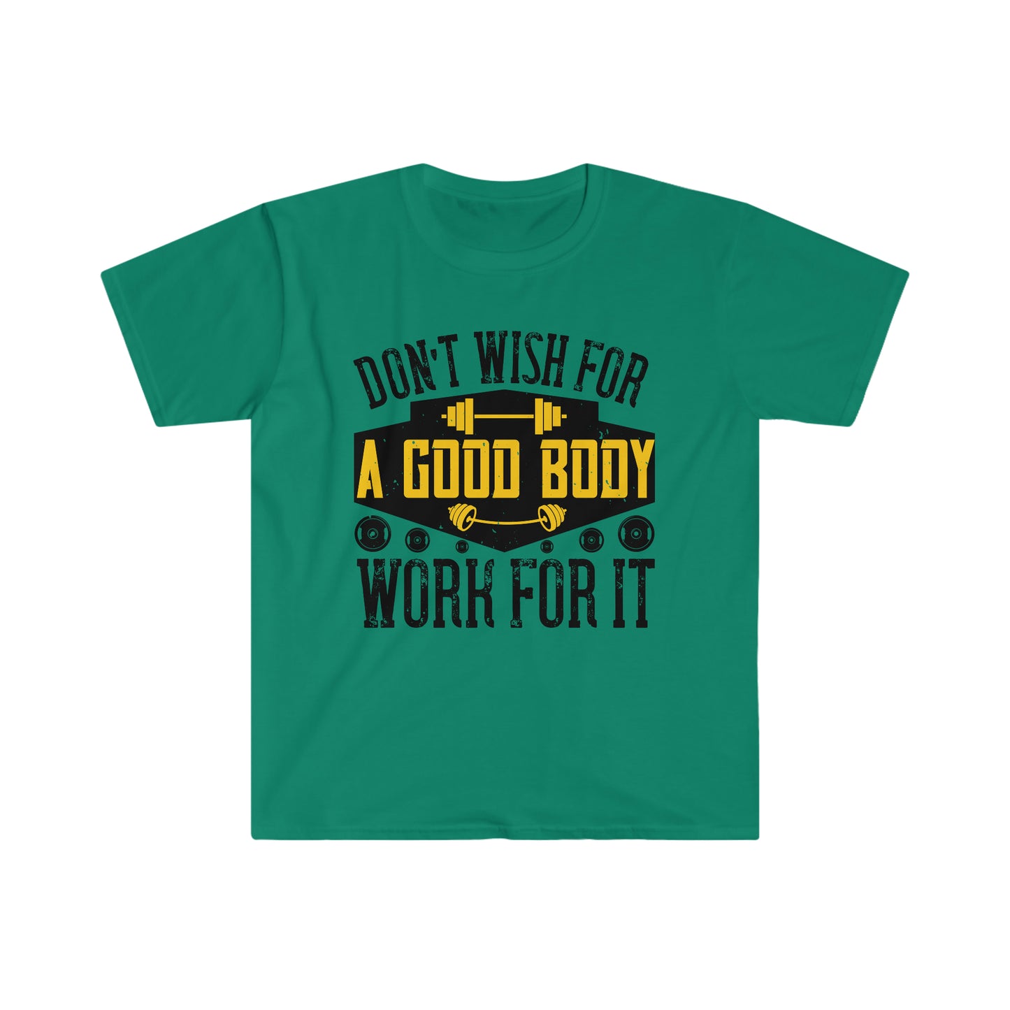 Don't Wish for a Good Body Work for It Unisex T-Shirt