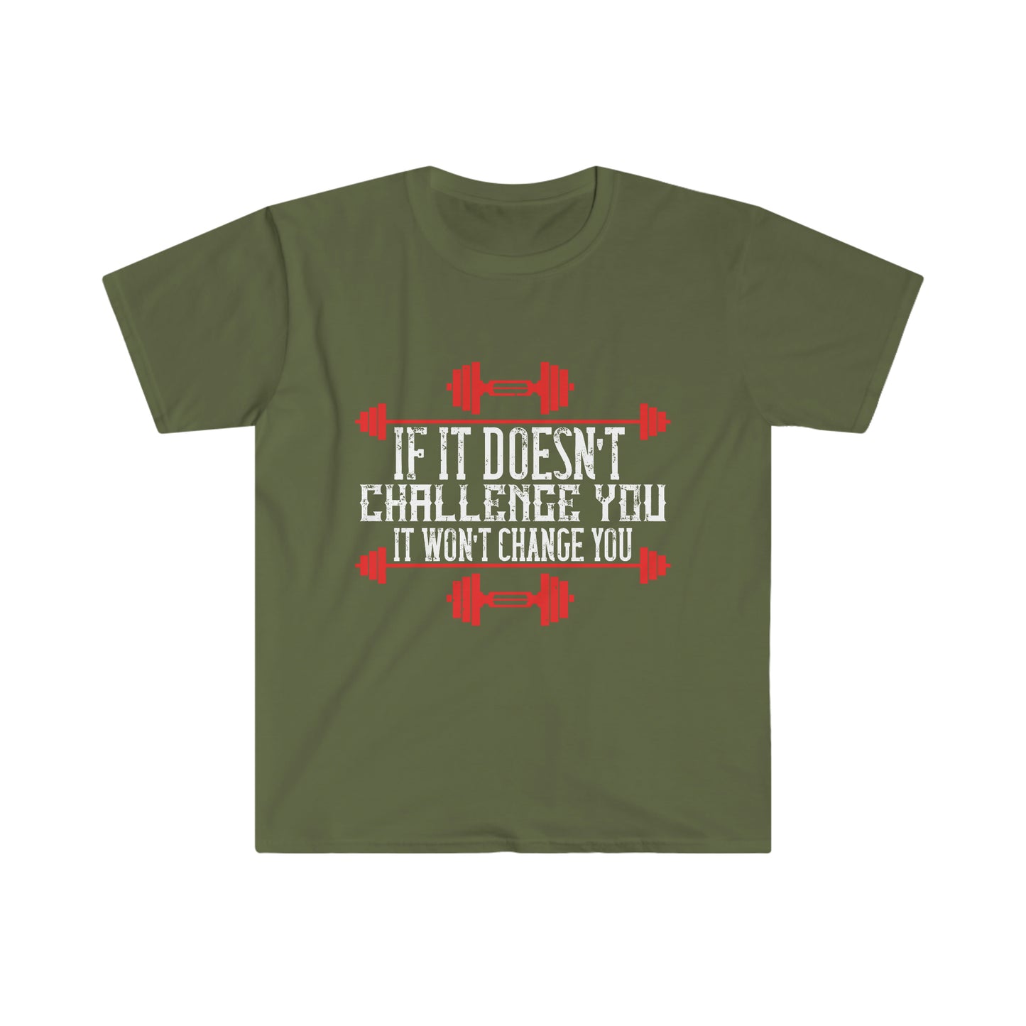 If it doesn't challenge you it doesn't change you Unisex T-Shirt