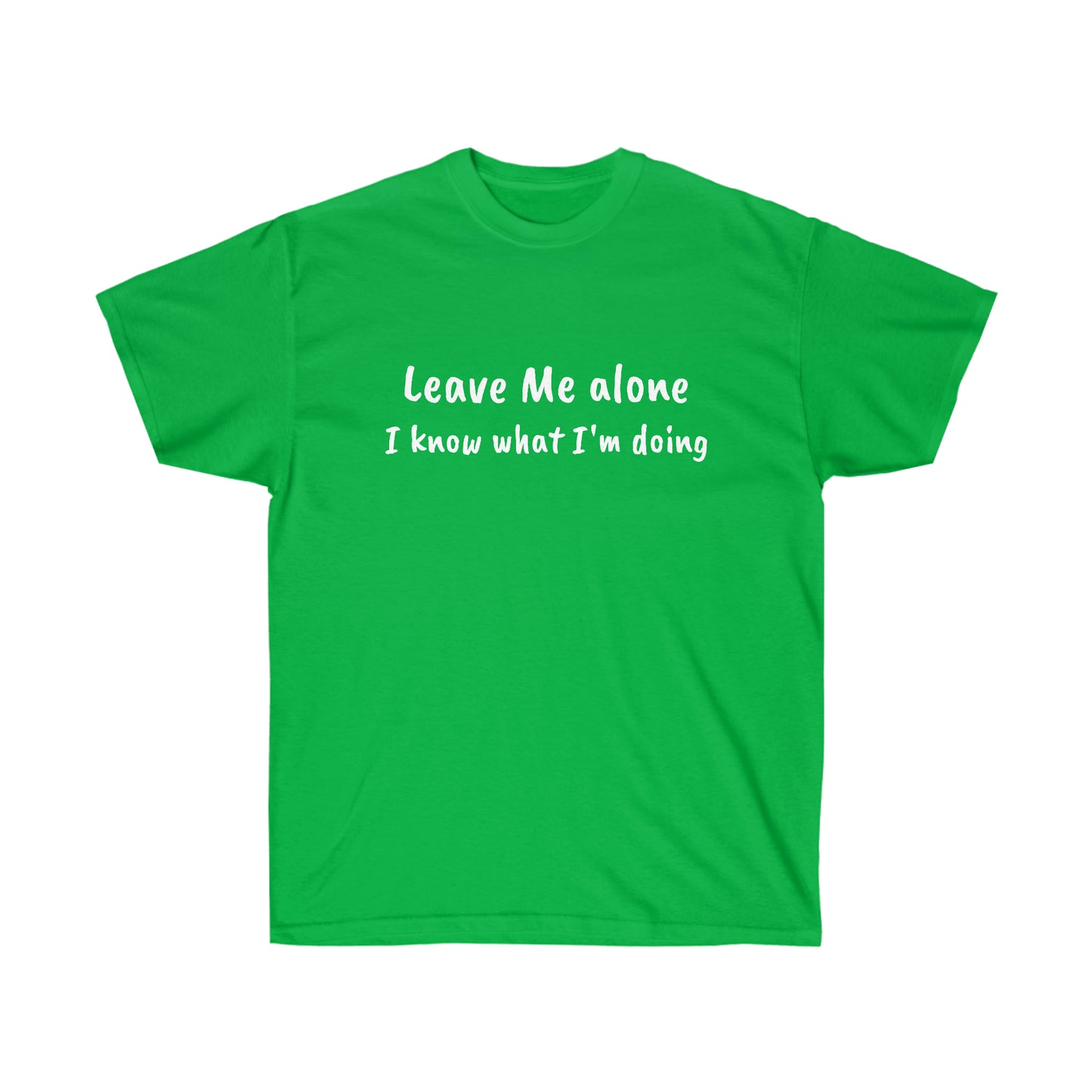 Leave Me alone I know what I'm doing Cotton Tee