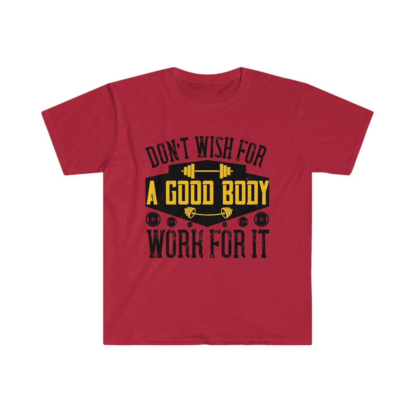 Don't Wish for a Good Body Work for It Unisex T-Shirt