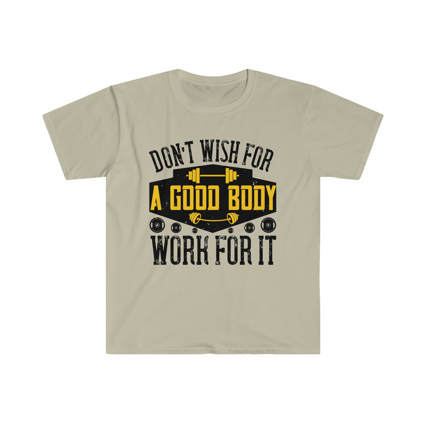 Don't Wish for a Good Body Work for It Unisex T-Shirt