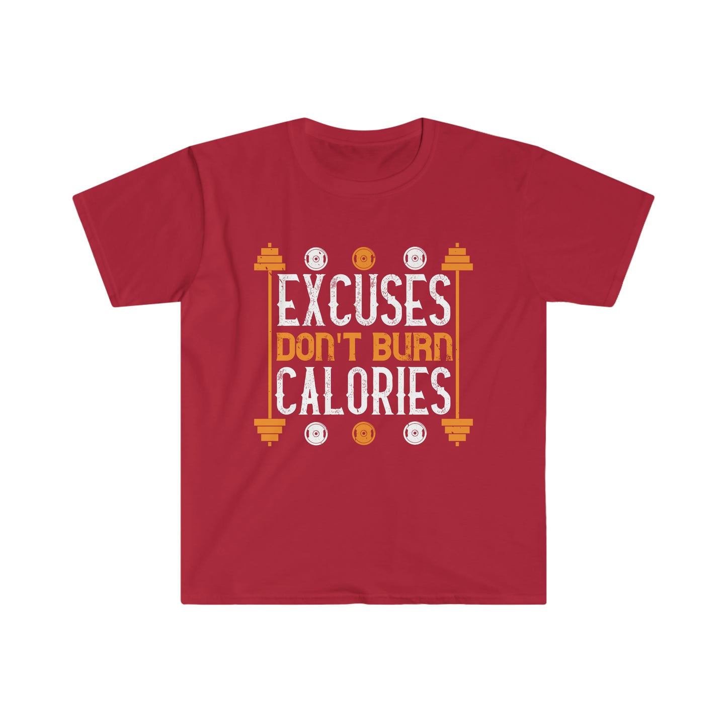 Excuses don't burn Calories Unisex T-Shirt