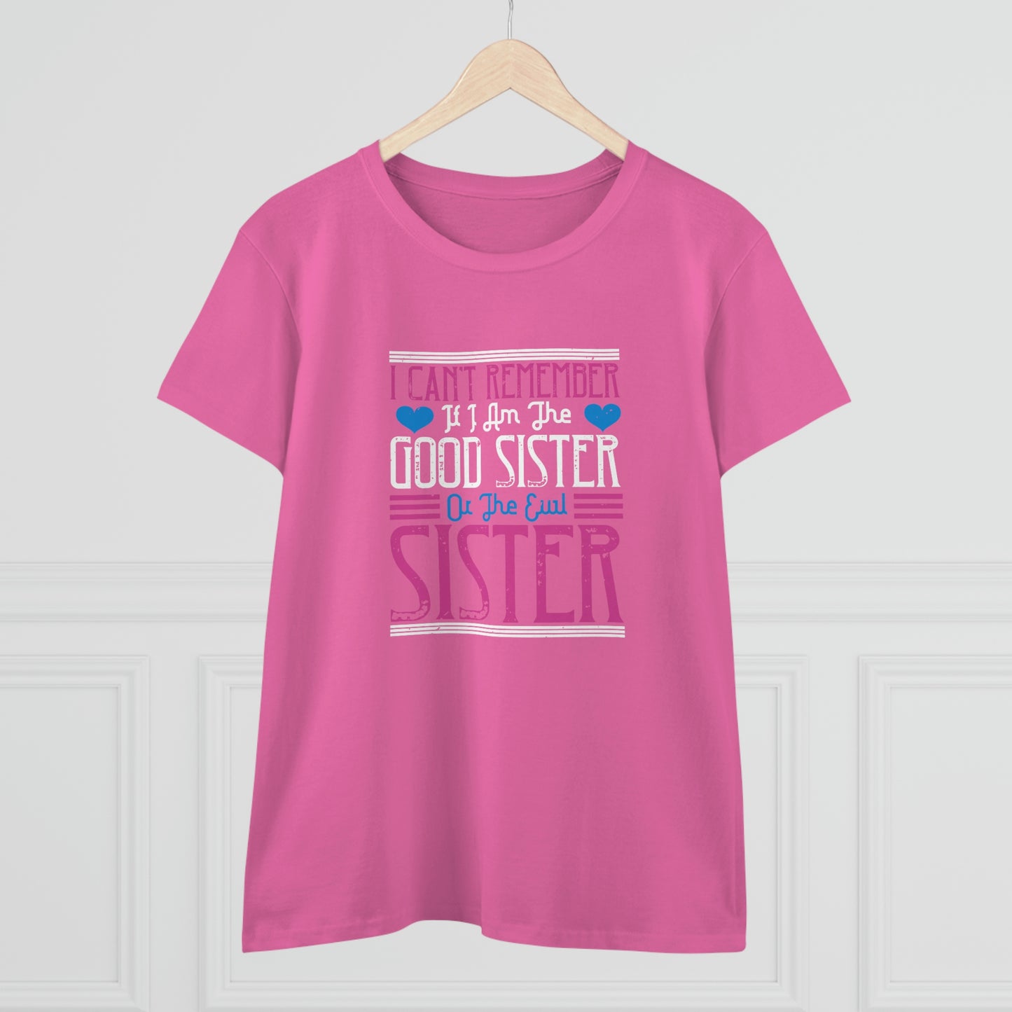 I can't remember if I'm the good sister Women's Midweight Cotton Tee