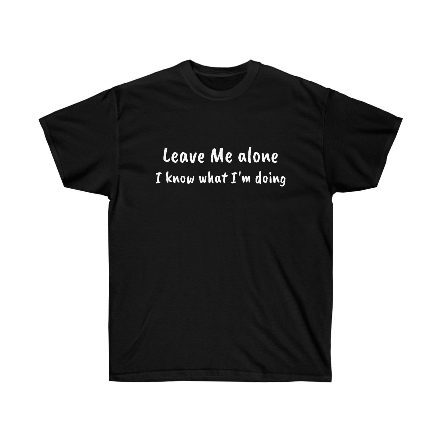 Leave Me alone I know what I'm doing Cotton Tee