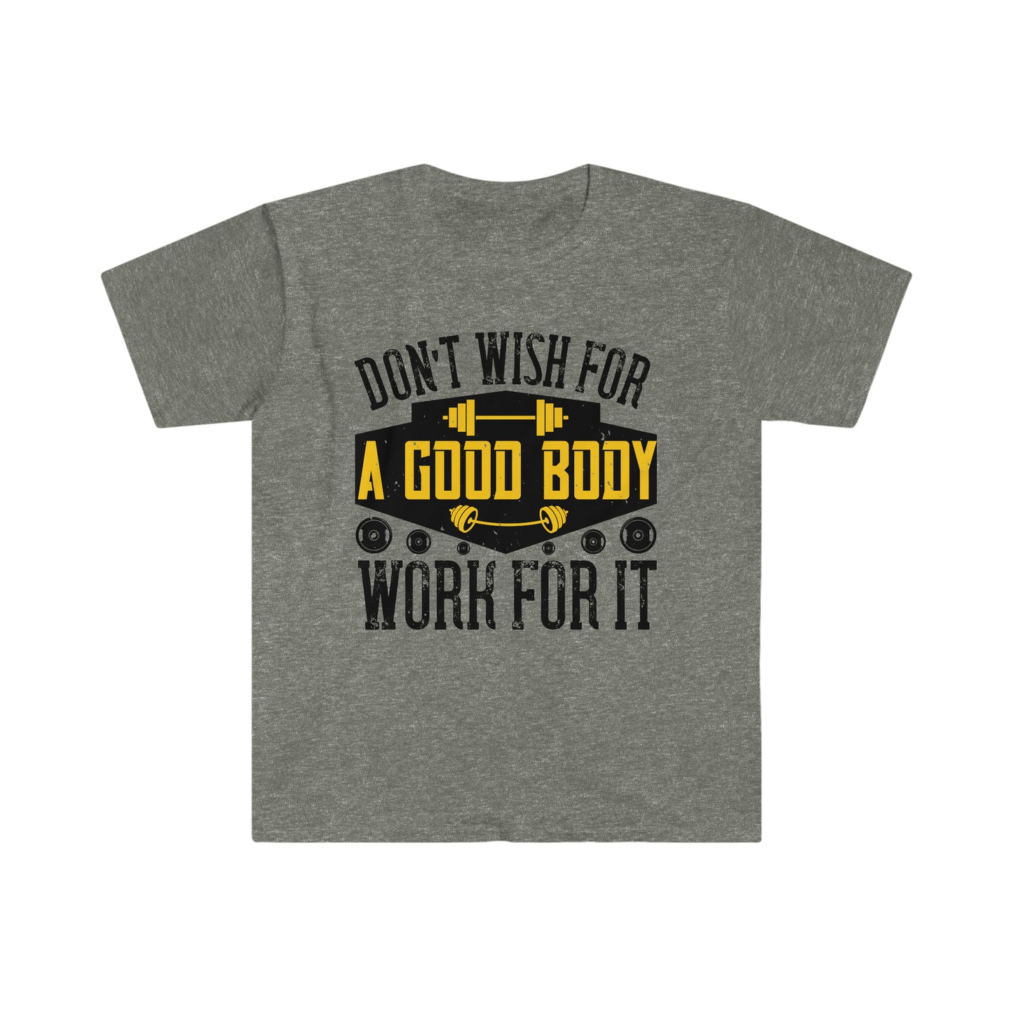 Don't Wish for a Good Body Work for It Unisex T-Shirt