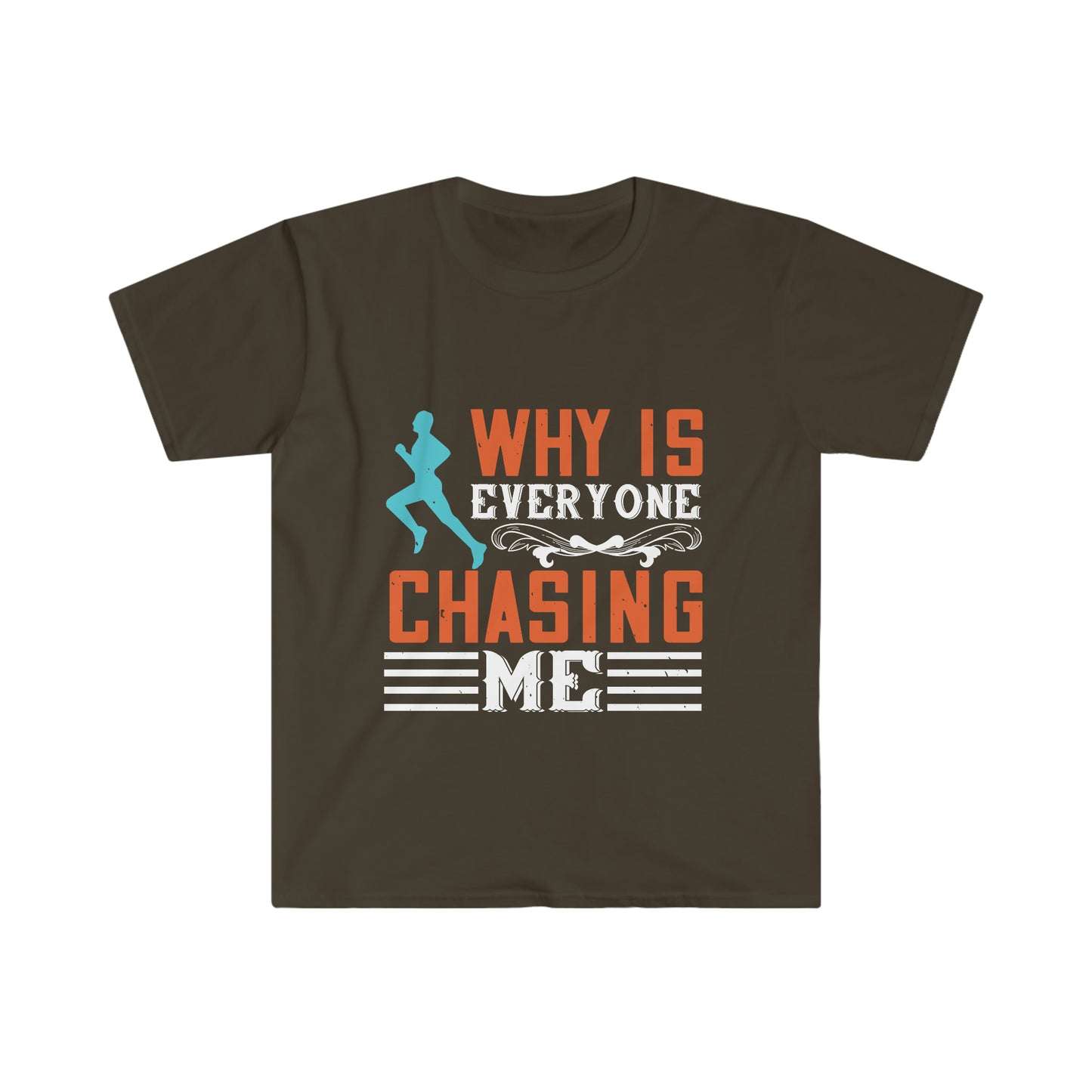 Why is Everyone Chasing me? Unisex Softstyle T-Shirt