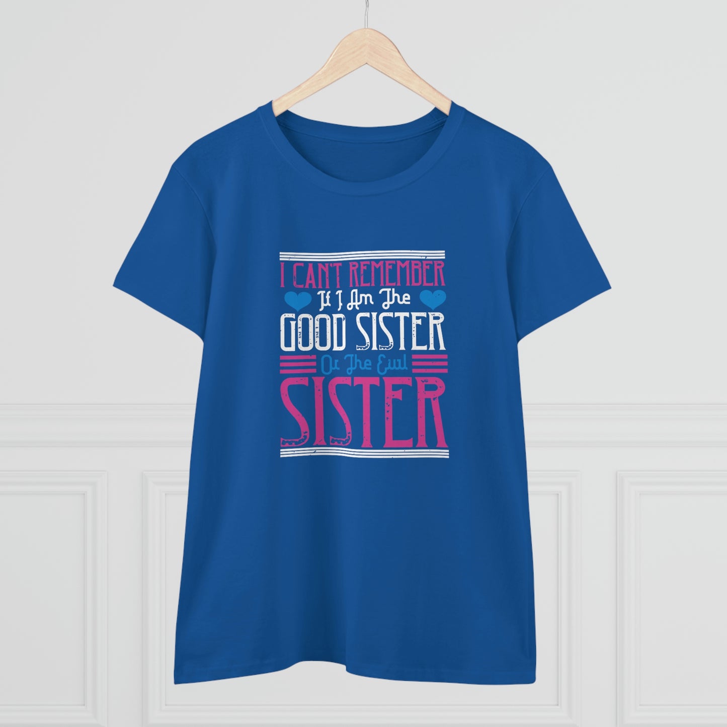 I can't remember if I'm the good sister Women's Midweight Cotton Tee