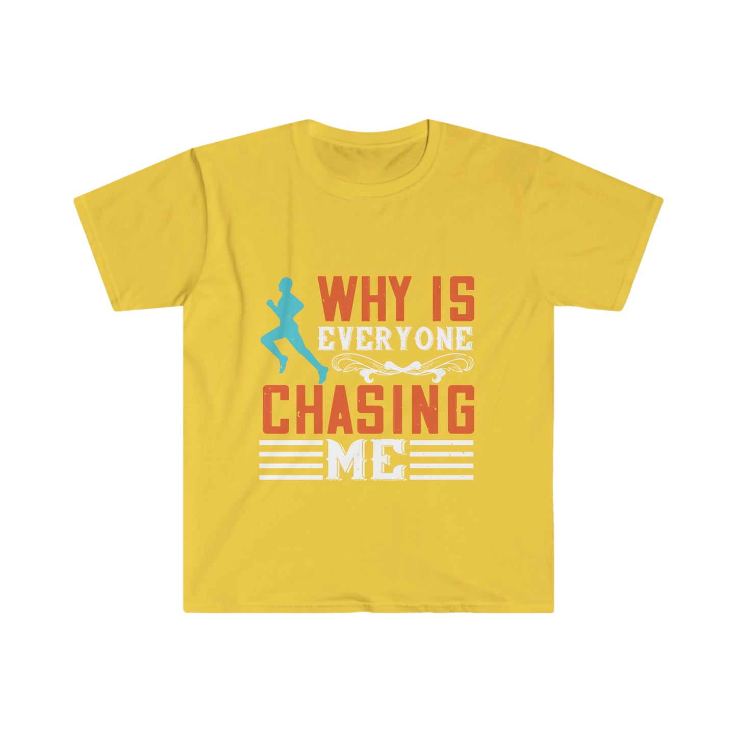 Why is Everyone Chasing me? Unisex Softstyle T-Shirt