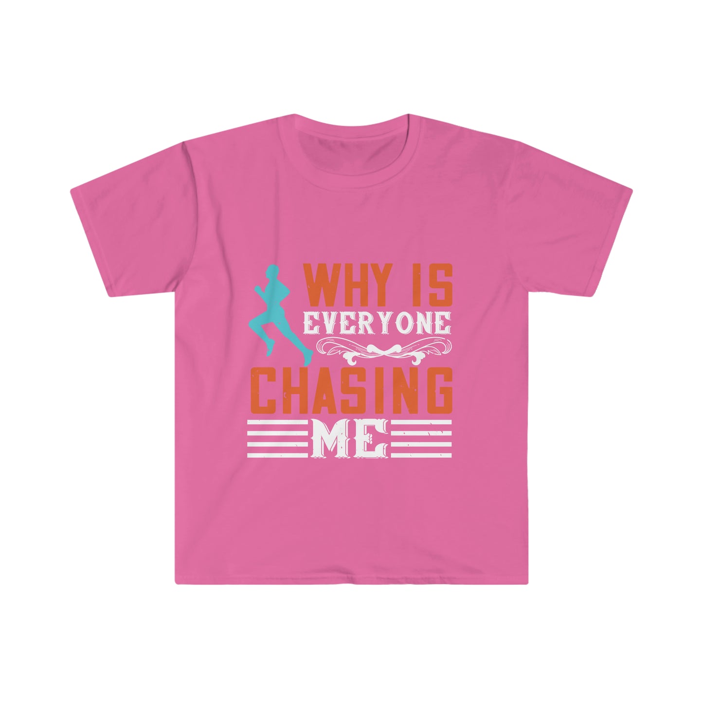 Why is Everyone Chasing me? Unisex Softstyle T-Shirt