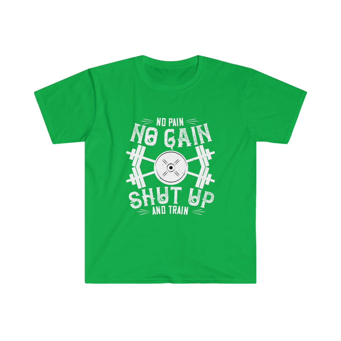 No Pain No Gain Shut up and Train Unisex T-Shirt
