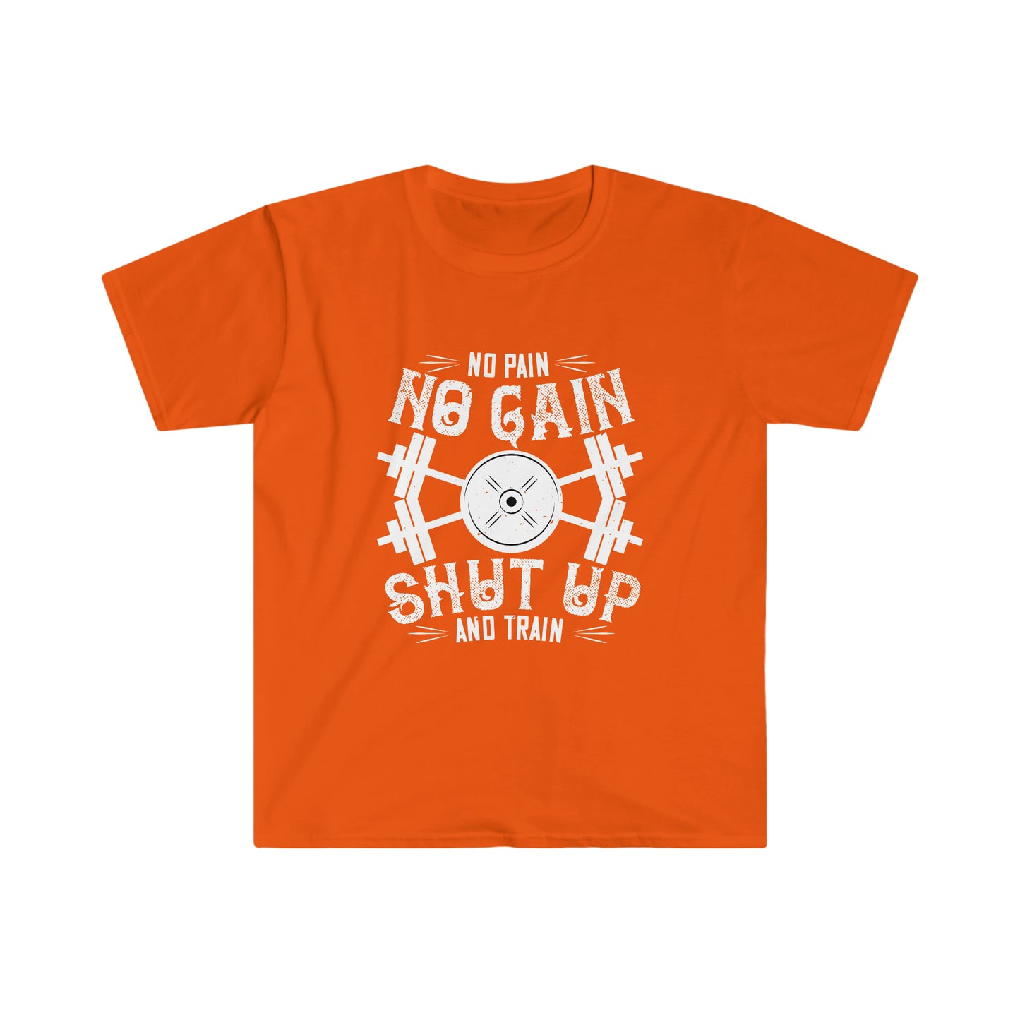 No Pain No Gain Shut up and Train Unisex T-Shirt