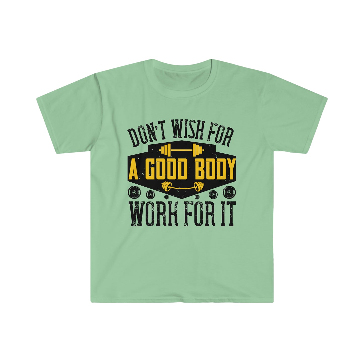 Don't Wish for a Good Body Work for It Unisex T-Shirt