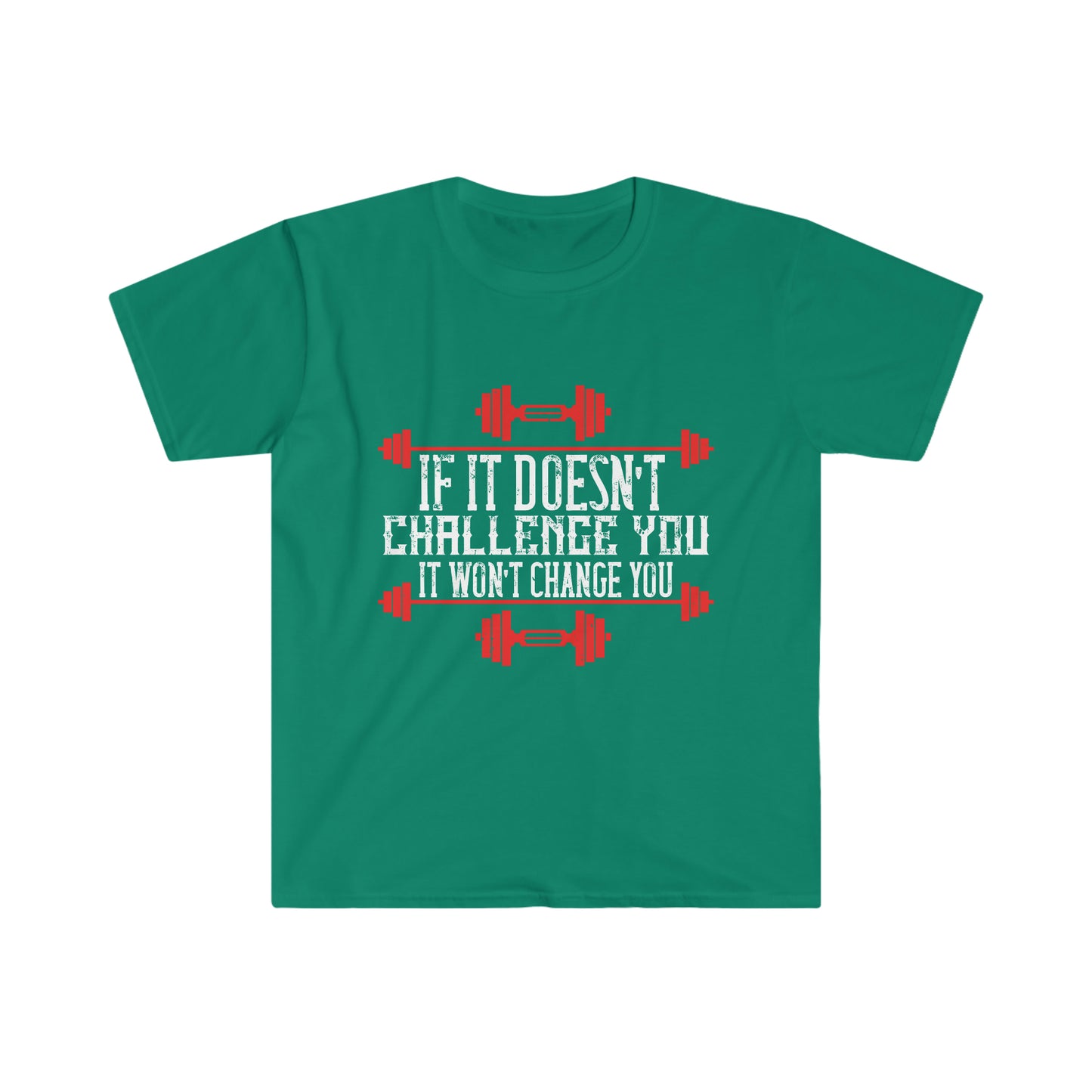 If it doesn't challenge you it doesn't change you Unisex T-Shirt