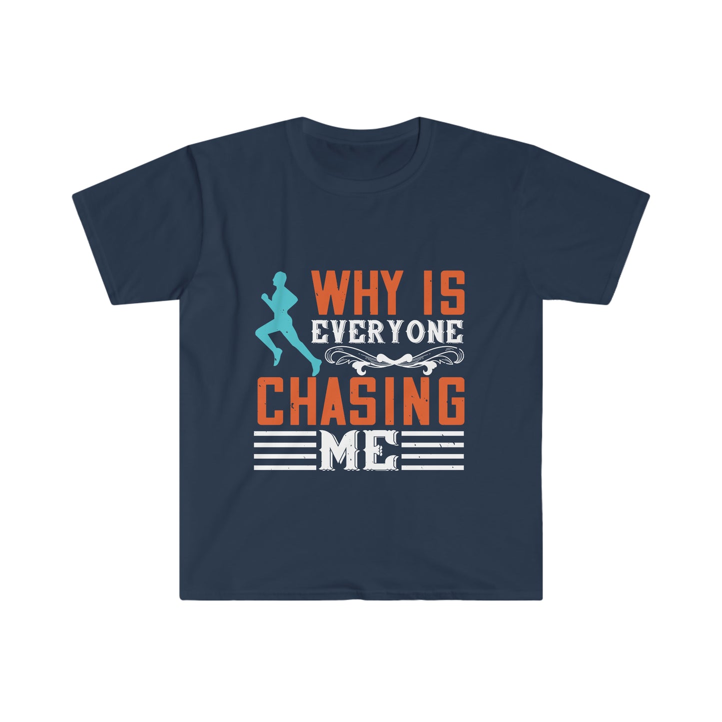 Why is Everyone Chasing me? Unisex Softstyle T-Shirt