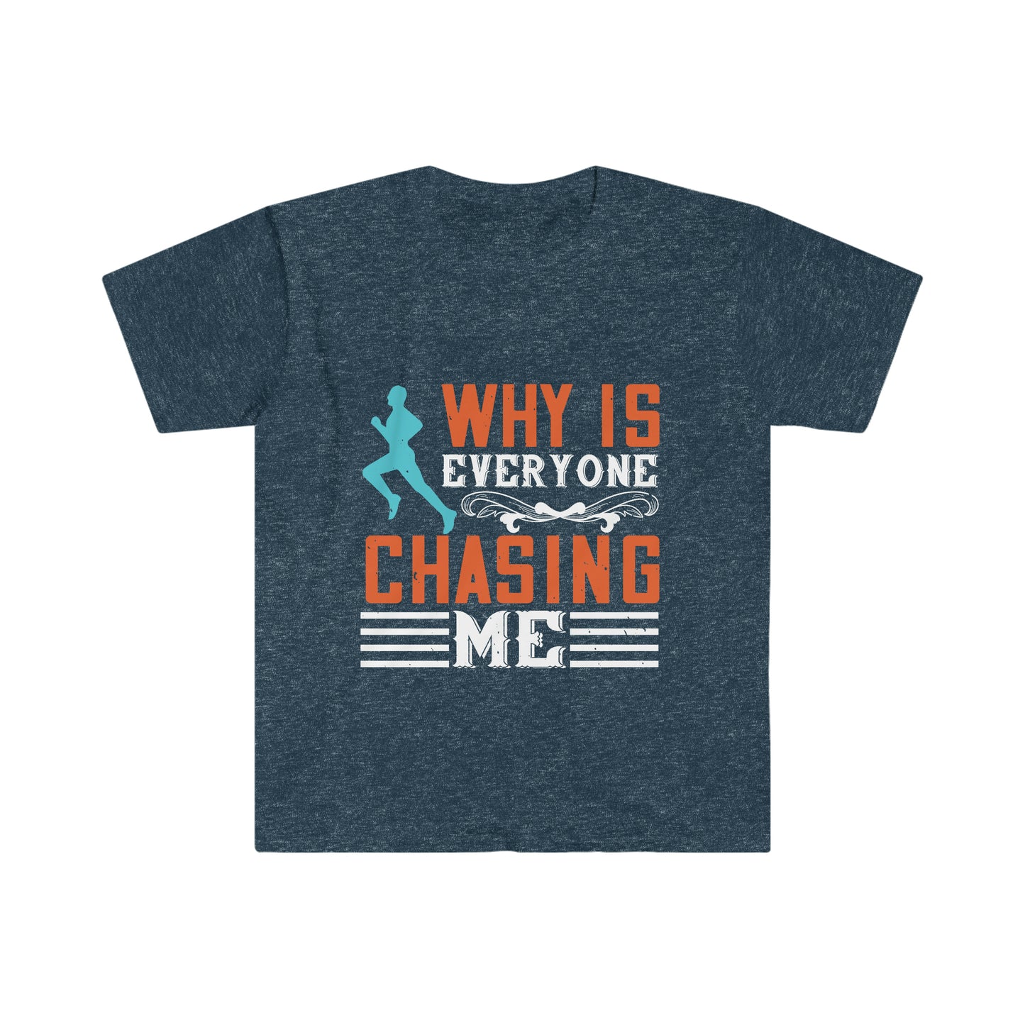 Why is Everyone Chasing me? Unisex Softstyle T-Shirt