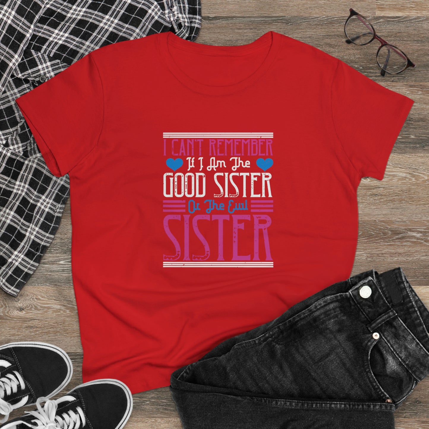 I can't remember if I'm the good sister Women's Midweight Cotton Tee