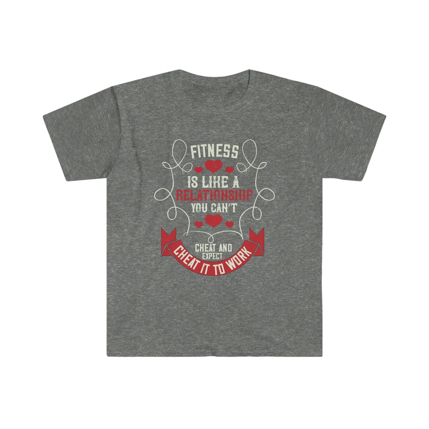 Fitness is like a relationship you can't cheat and expect it to work Unisex T-Shirt