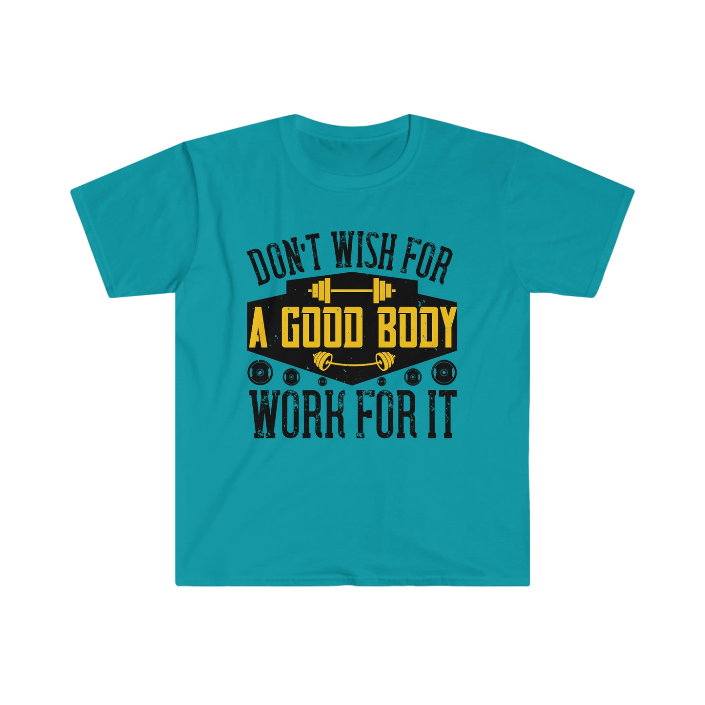 Don't Wish for a Good Body Work for It Unisex T-Shirt