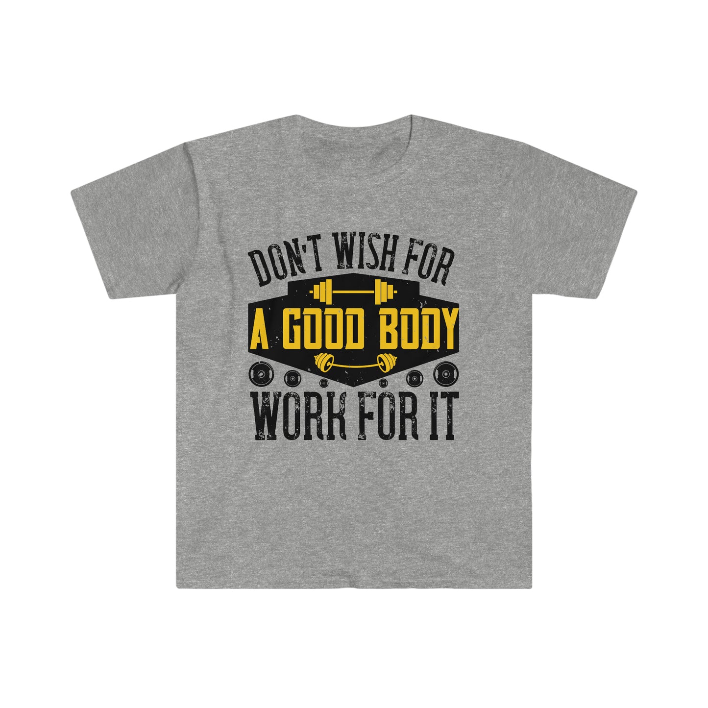 Don't Wish for a Good Body Work for It Unisex T-Shirt