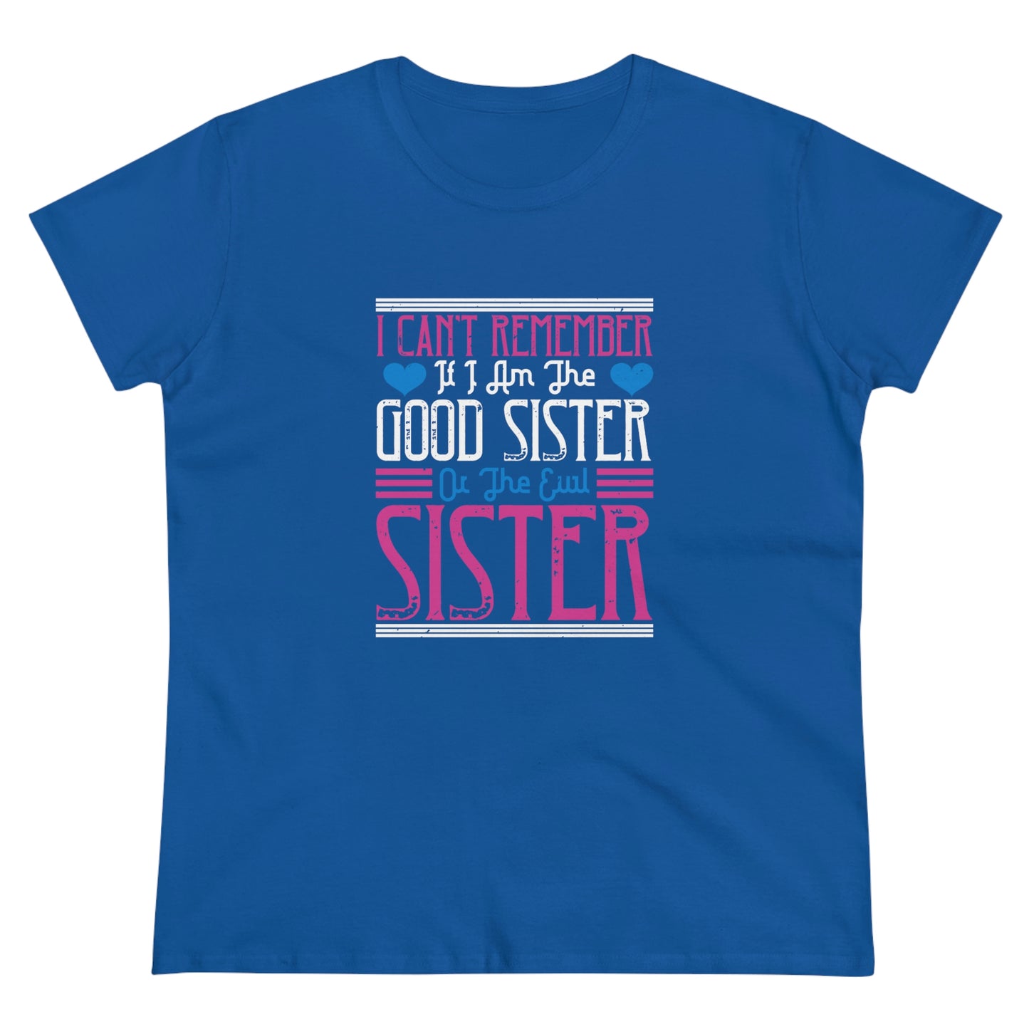 I can't remember if I'm the good sister Women's Midweight Cotton Tee