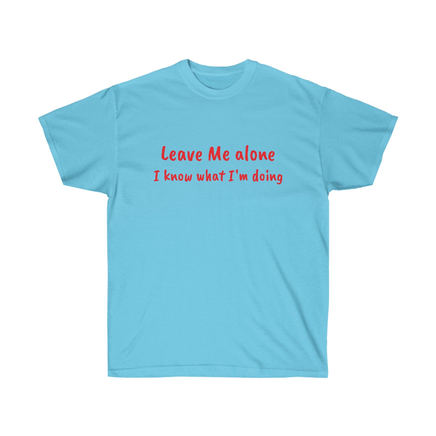 Leave Me alone I know what I'm doing Cotton Tee