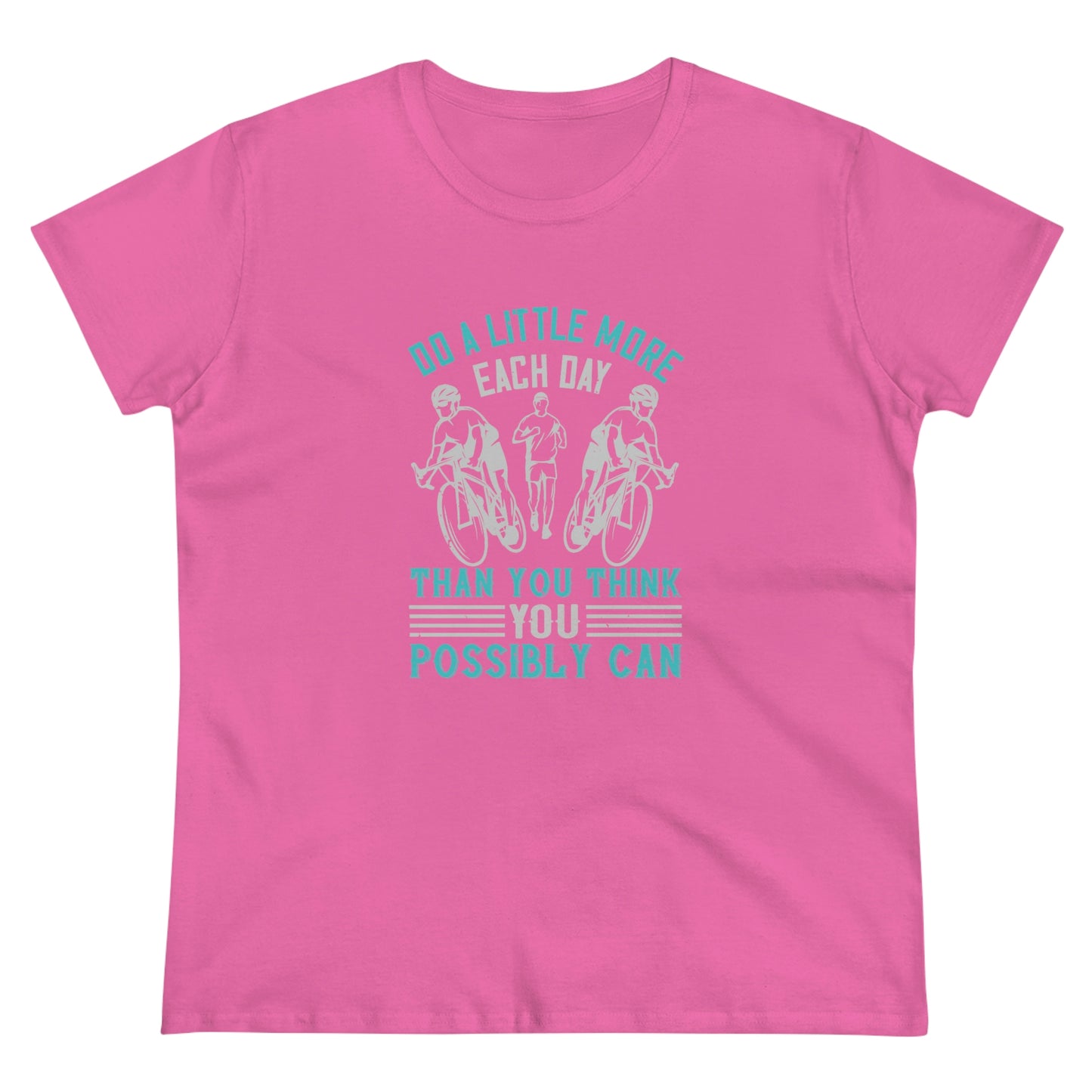 Do a little more each day than you think you possibly can Women's Midweight Cotton Tee