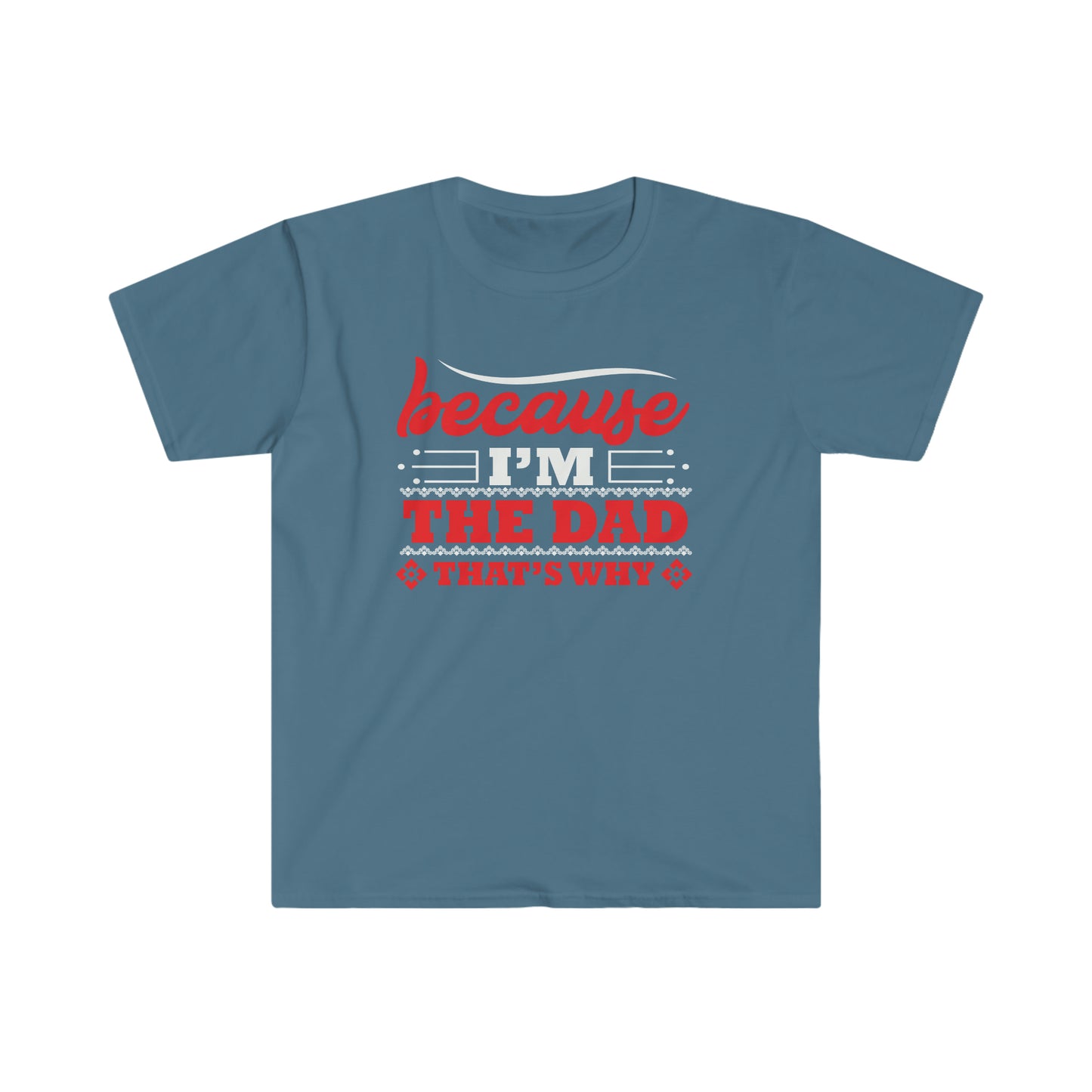 Because I'm the Dad that's why Softstyle T-Shirt