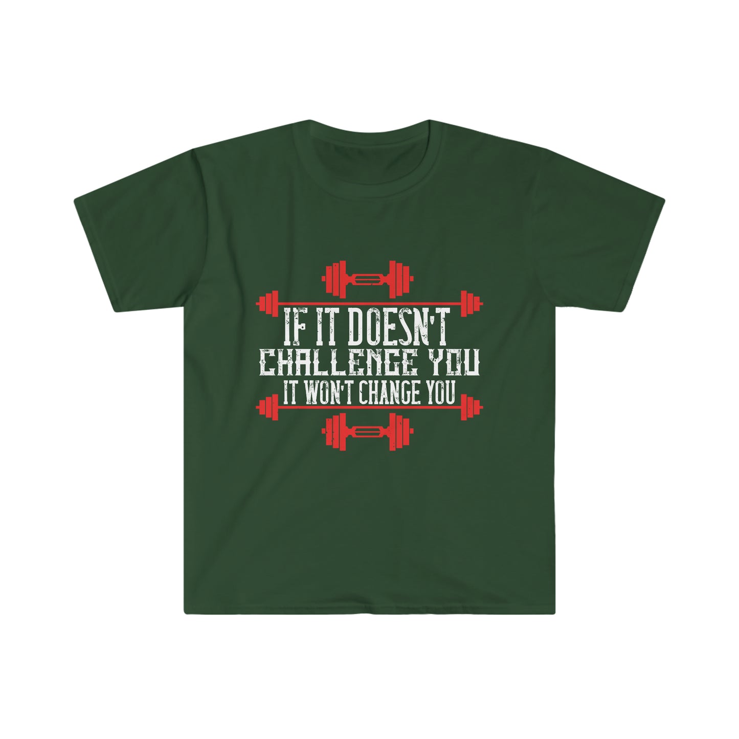 If it doesn't challenge you it doesn't change you Unisex T-Shirt