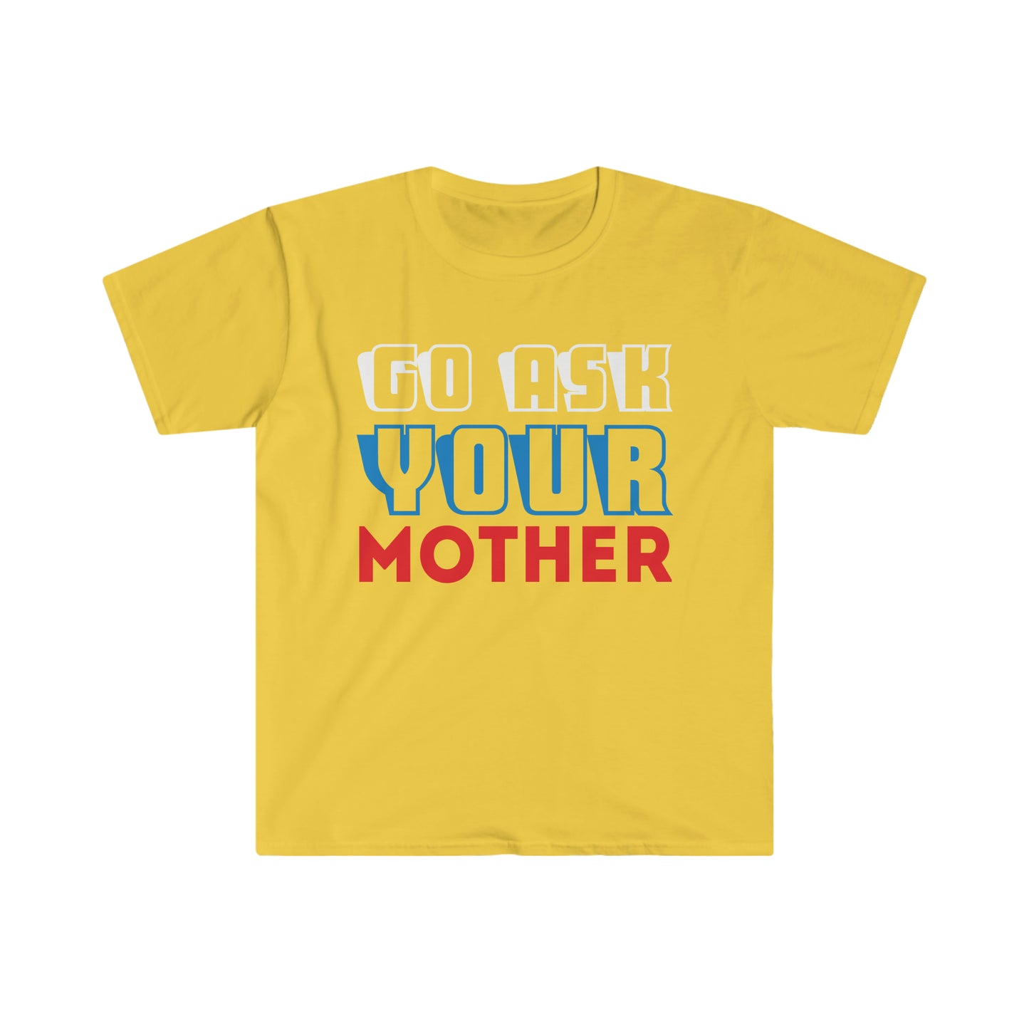 Go Ask Your Mother Softstyle T-Shirt