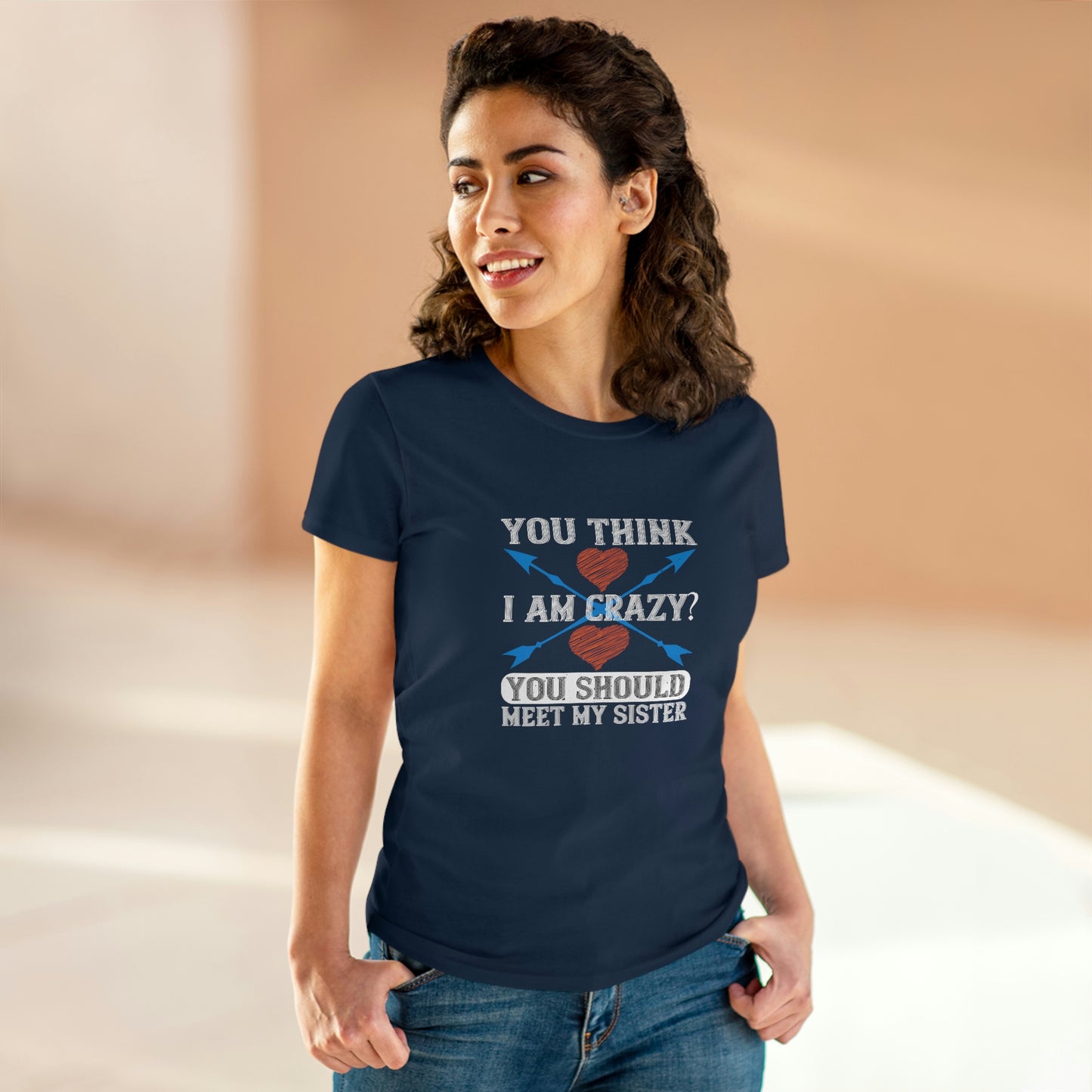 You think I'm crazy Women's Midweight Cotton Tee