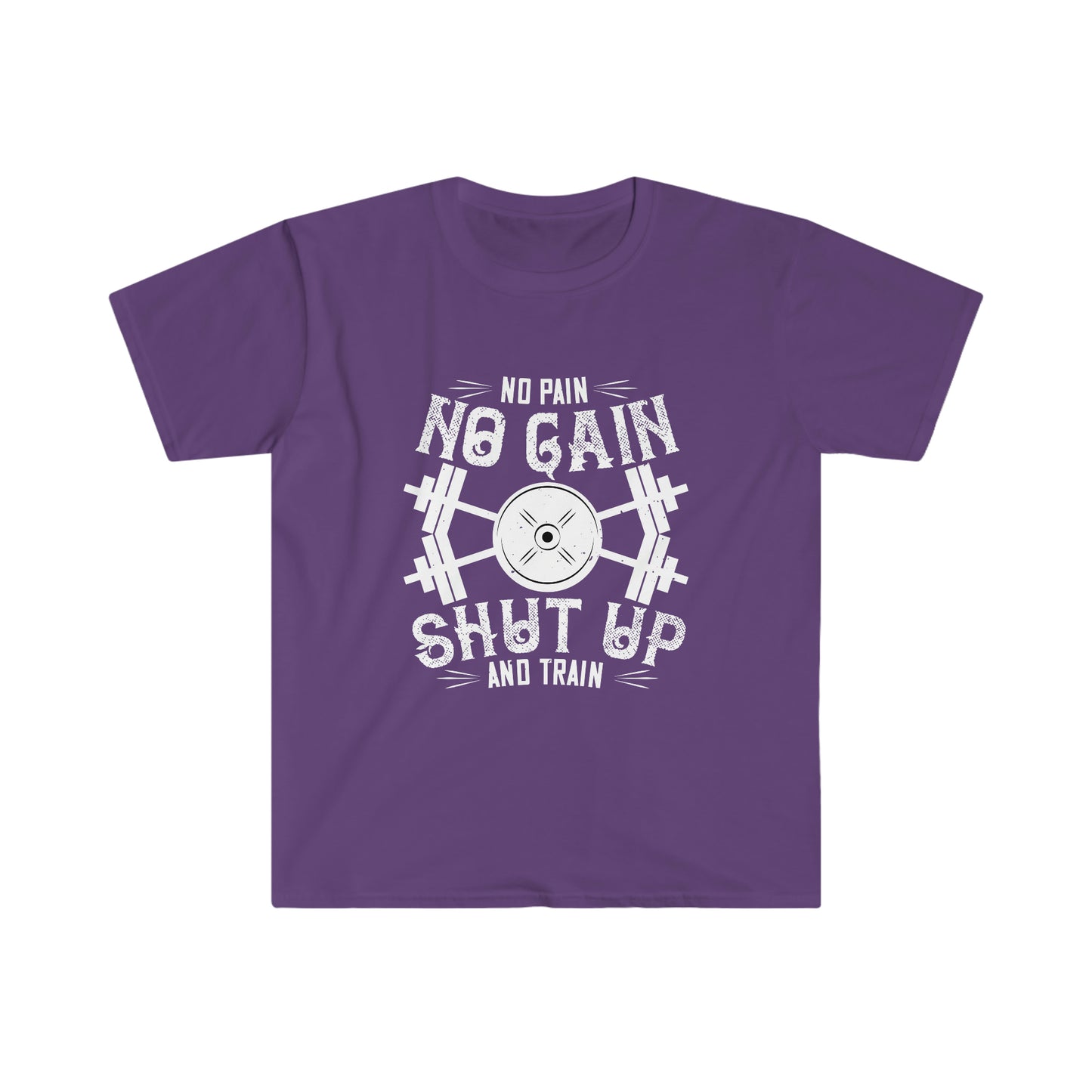 No Pain No Gain Shut up and Train Unisex T-Shirt