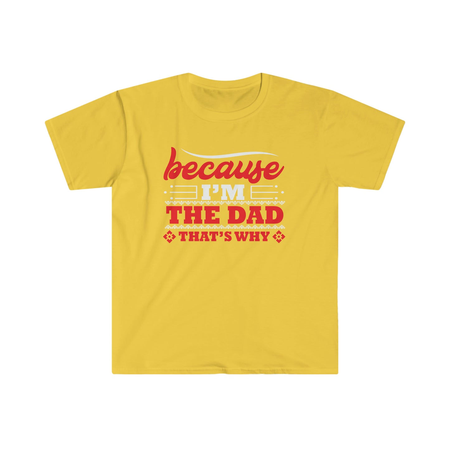 Because I'm the Dad that's why Softstyle T-Shirt