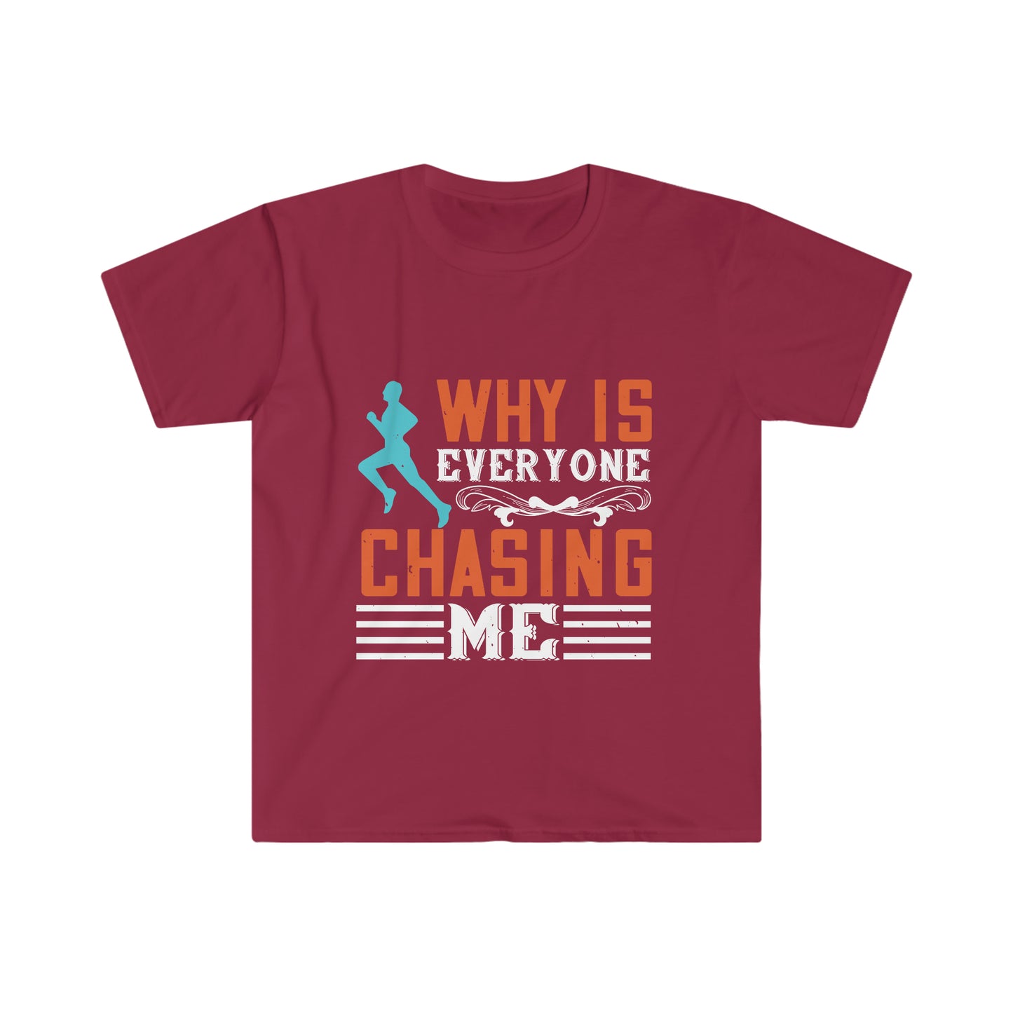 Why is Everyone Chasing me? Unisex Softstyle T-Shirt