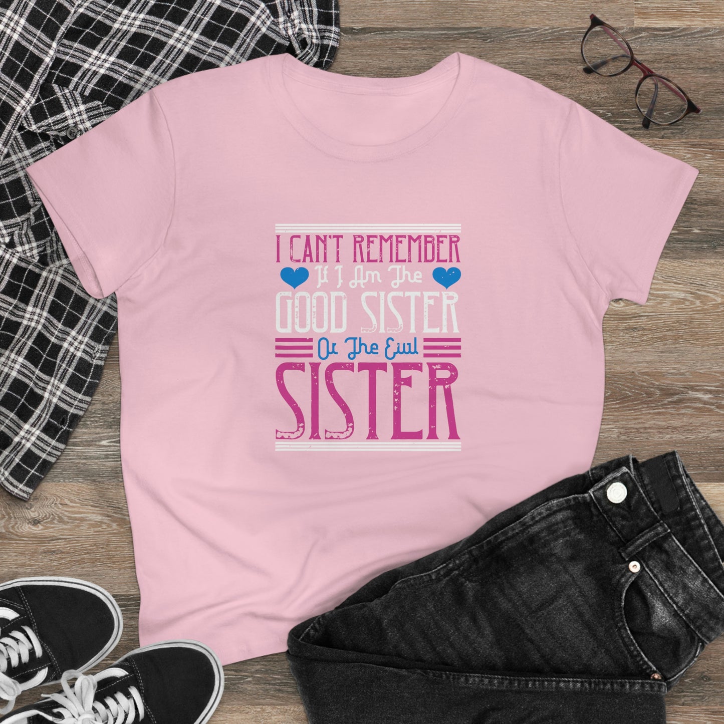 I can't remember if I'm the good sister Women's Midweight Cotton Tee