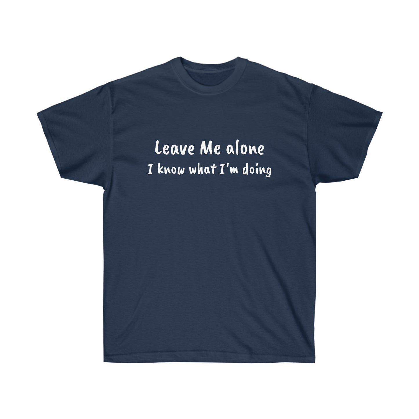 Leave Me alone I know what I'm doing Cotton Tee