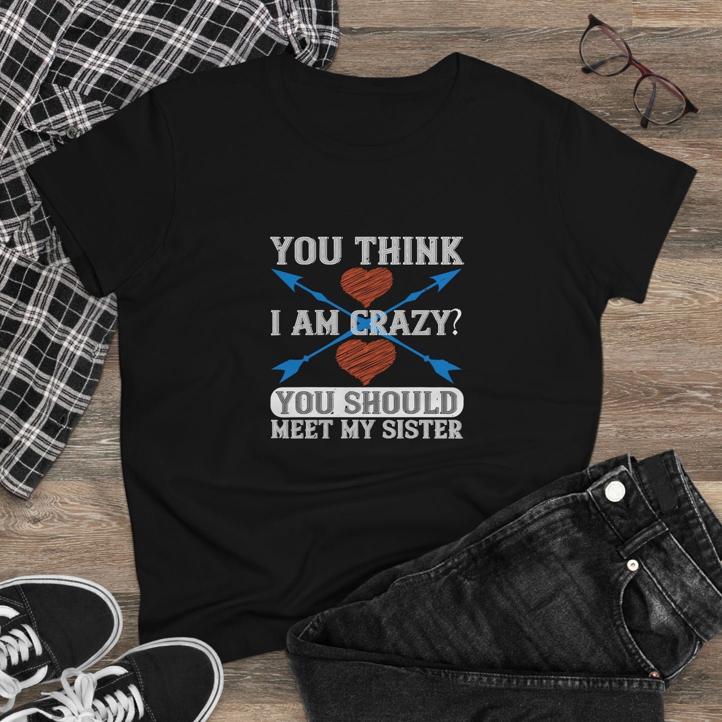 You think I'm crazy Women's Midweight Cotton Tee
