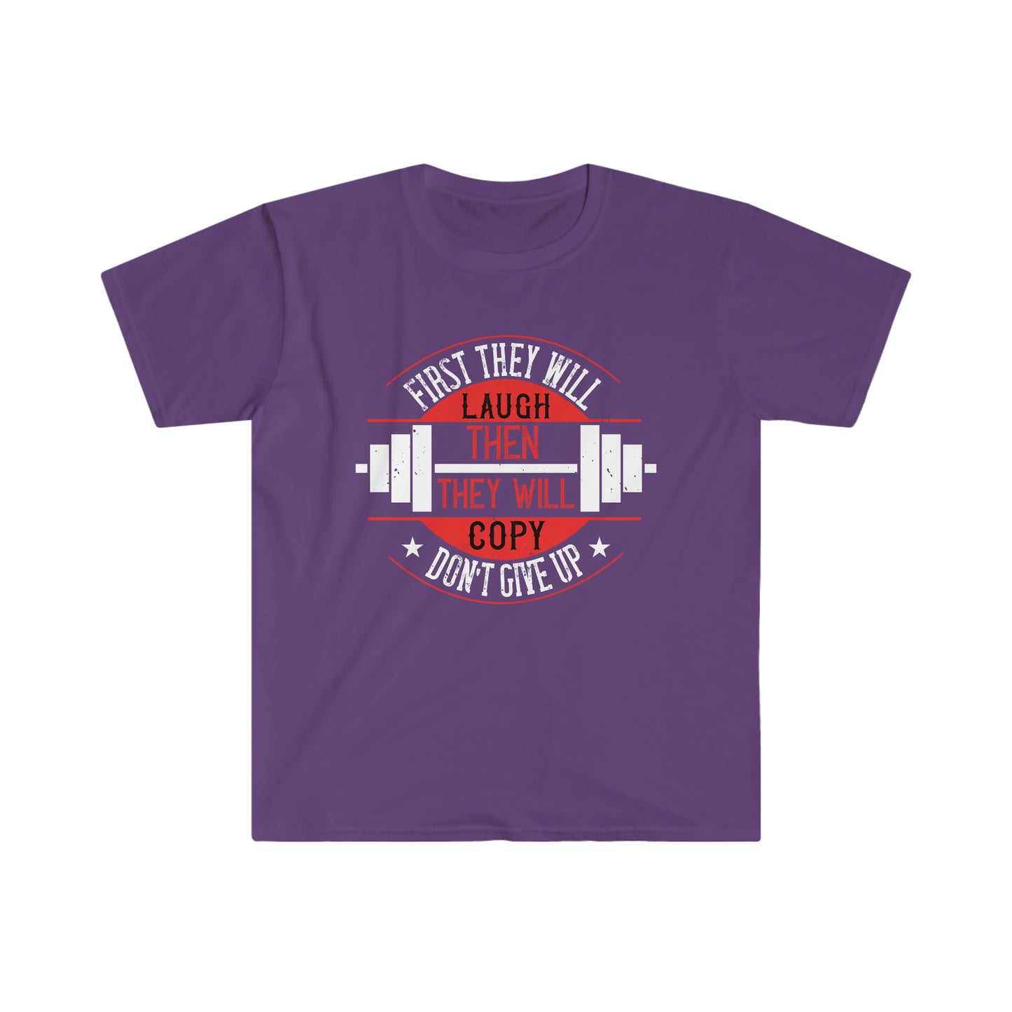 First they will Laugh then they will Copy Unisex T-Shirt