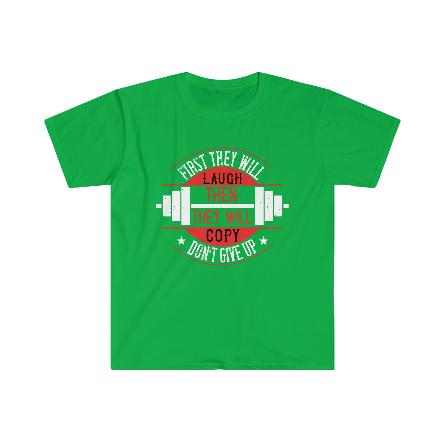 First they will Laugh then they will Copy Unisex T-Shirt
