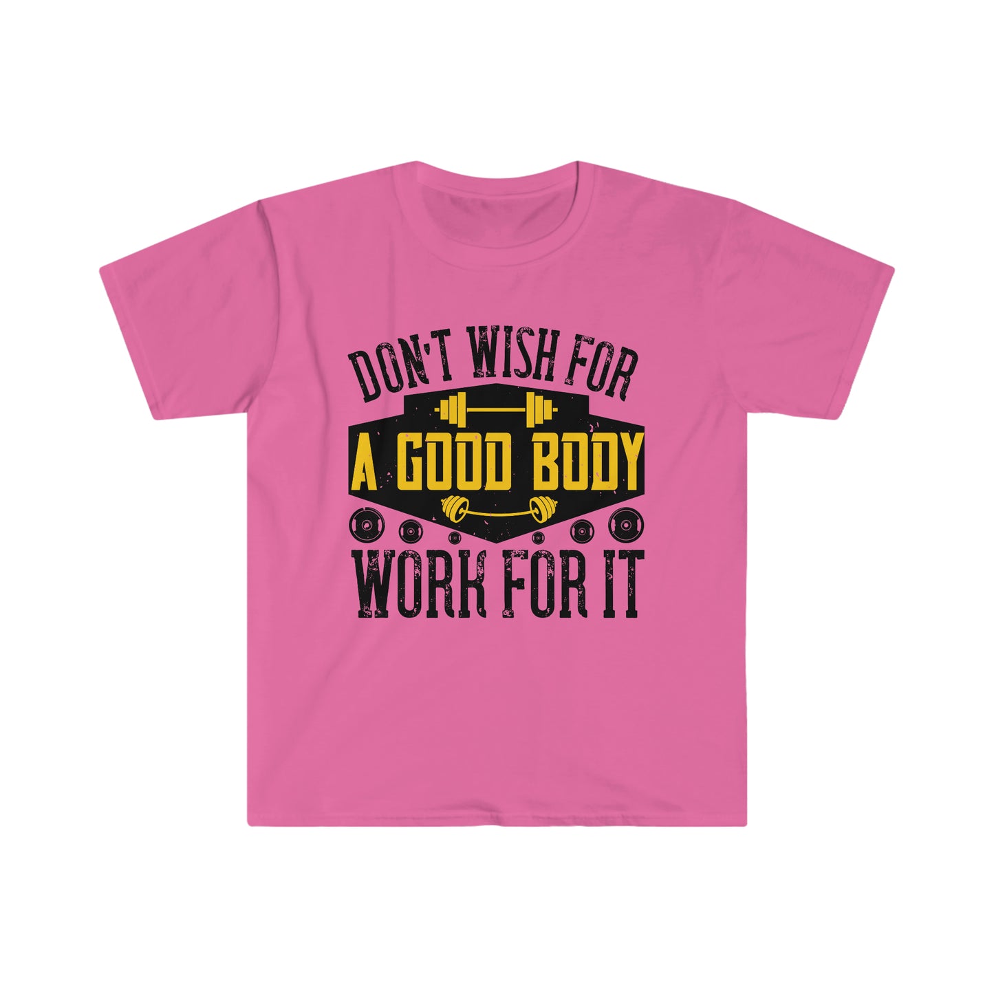 Don't Wish for a Good Body Work for It Unisex T-Shirt