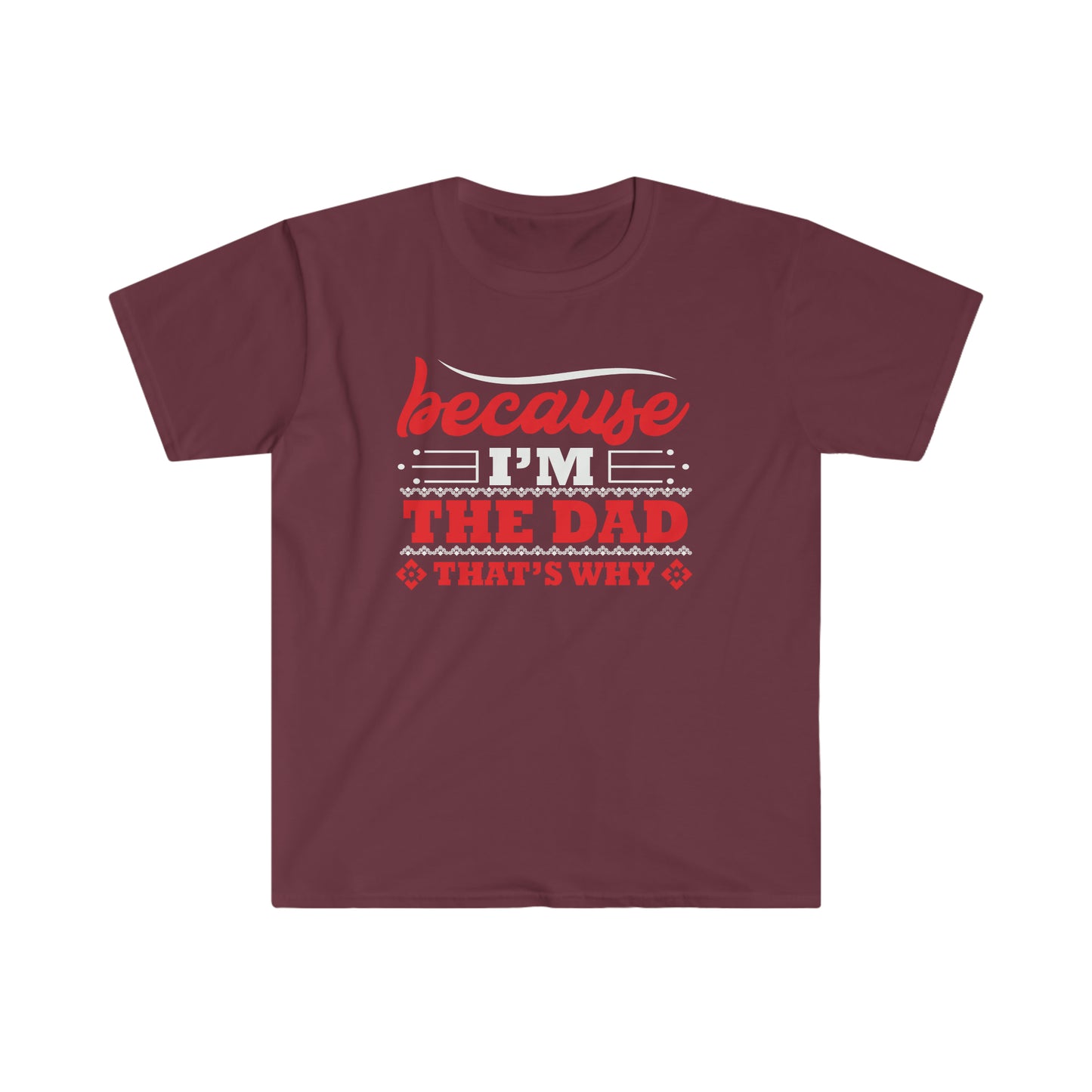 Because I'm the Dad that's why Softstyle T-Shirt