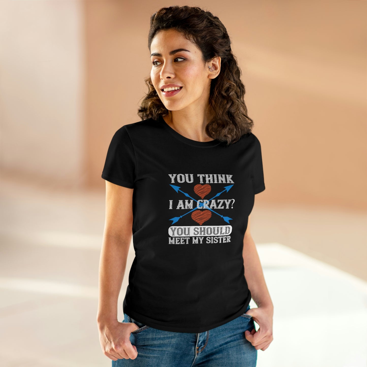 You think I'm crazy Women's Midweight Cotton Tee