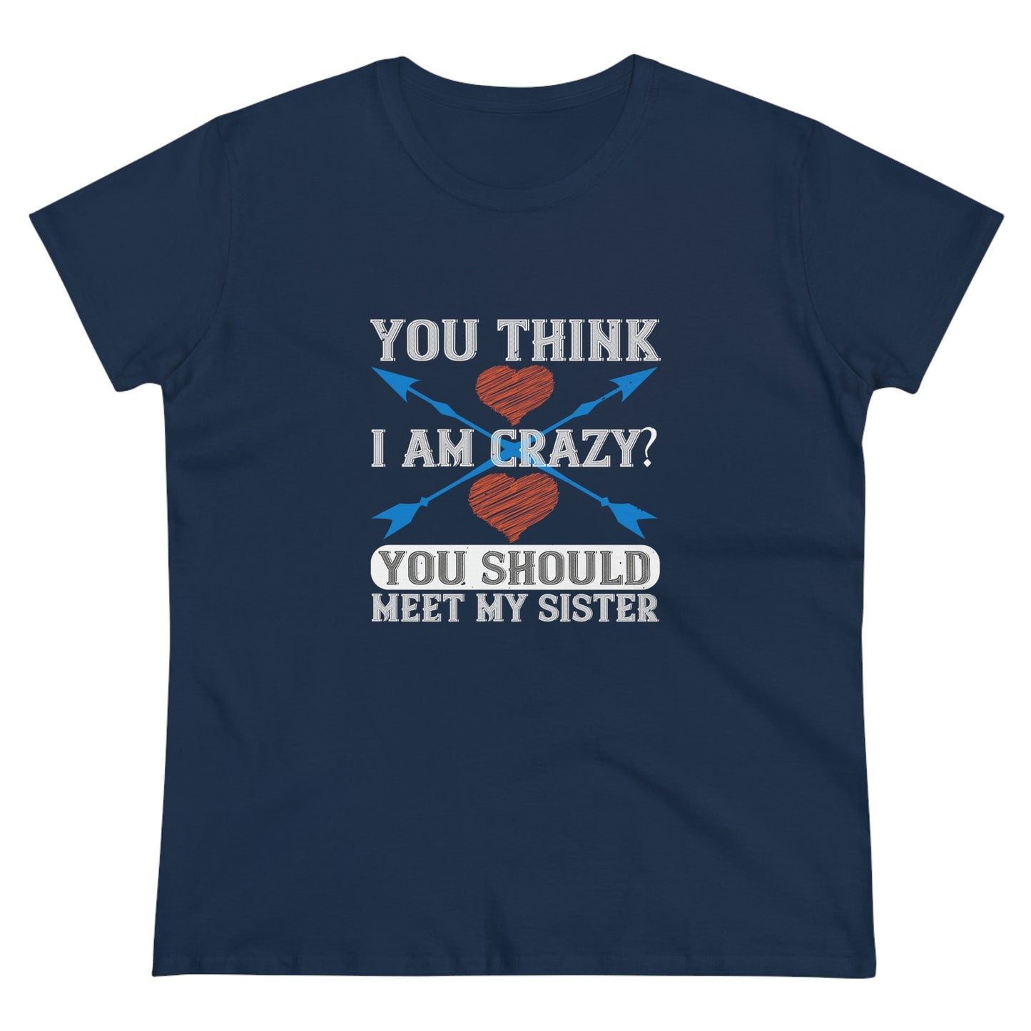 You think I'm crazy Women's Midweight Cotton Tee