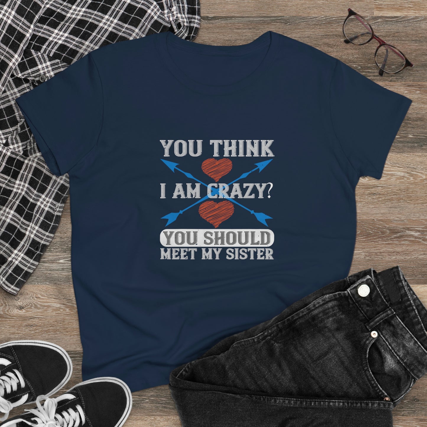You think I'm crazy Women's Midweight Cotton Tee