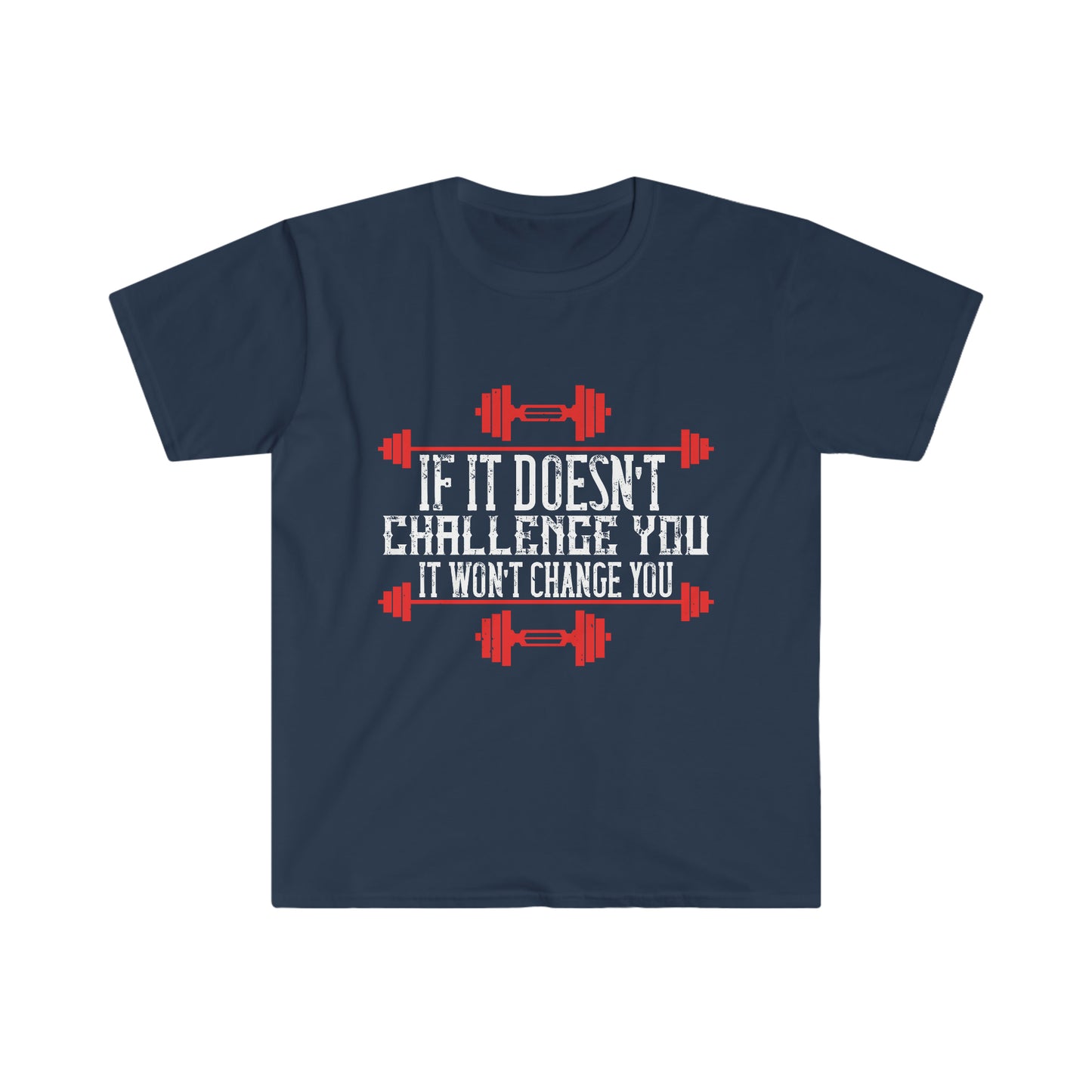 If it doesn't challenge you it doesn't change you Unisex T-Shirt