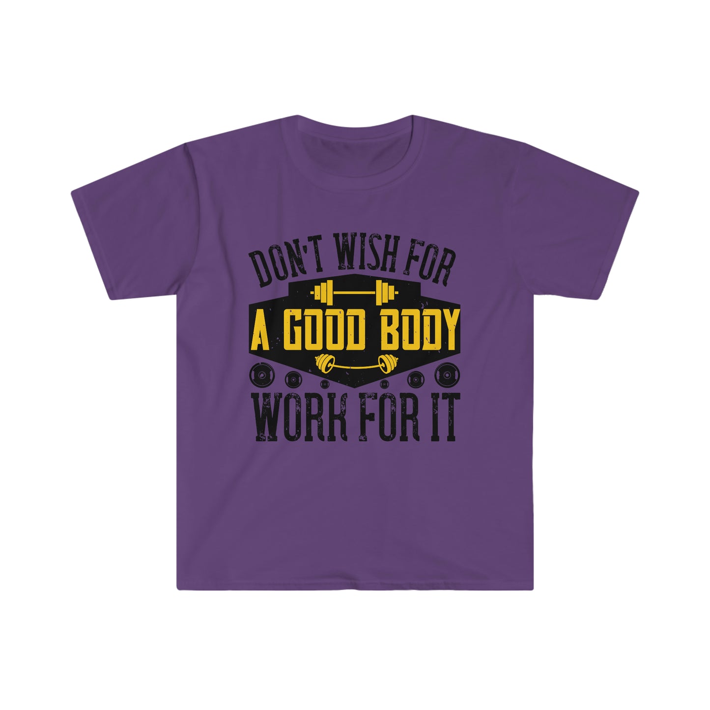 Don't Wish for a Good Body Work for It Unisex T-Shirt