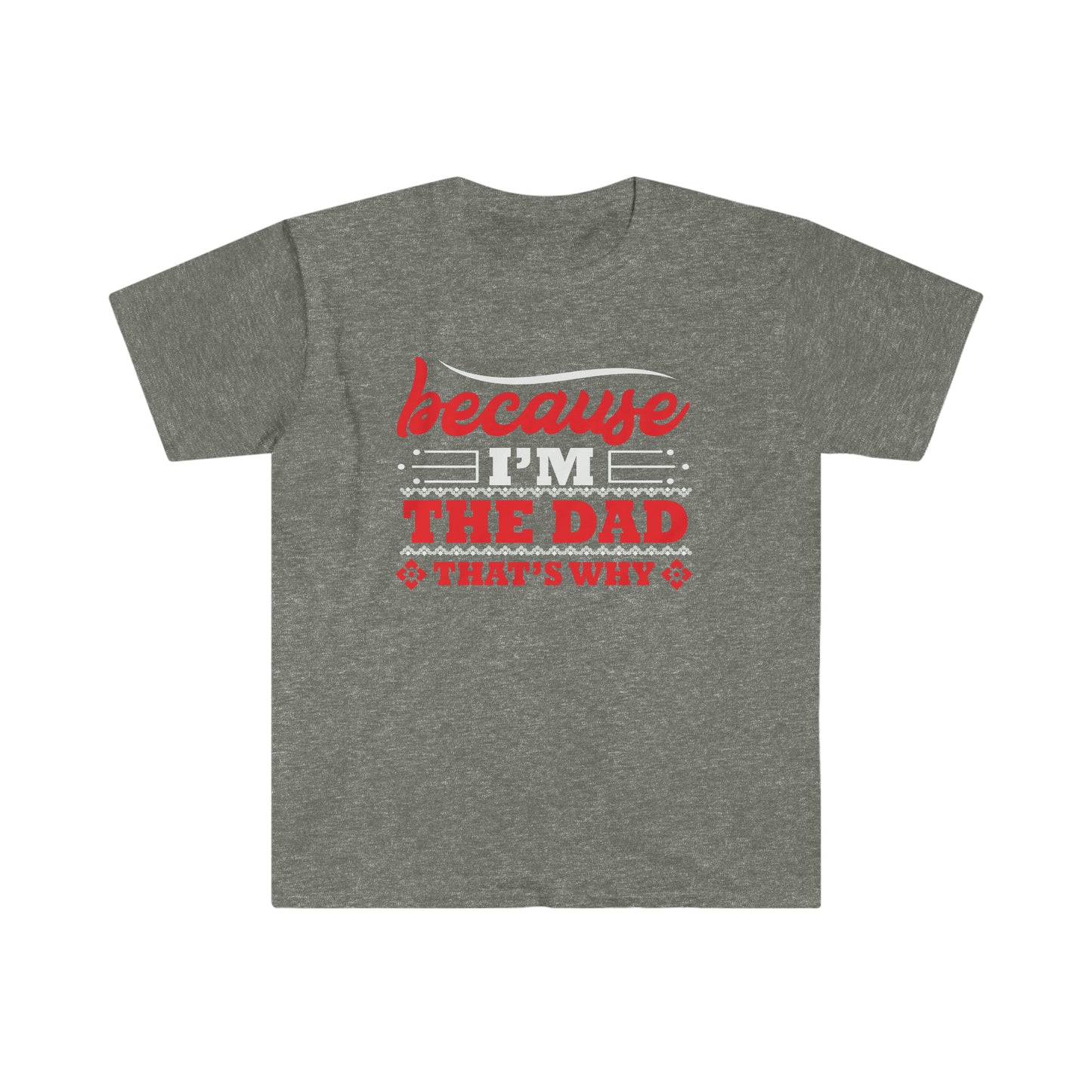 Because I'm the Dad that's why Softstyle T-Shirt