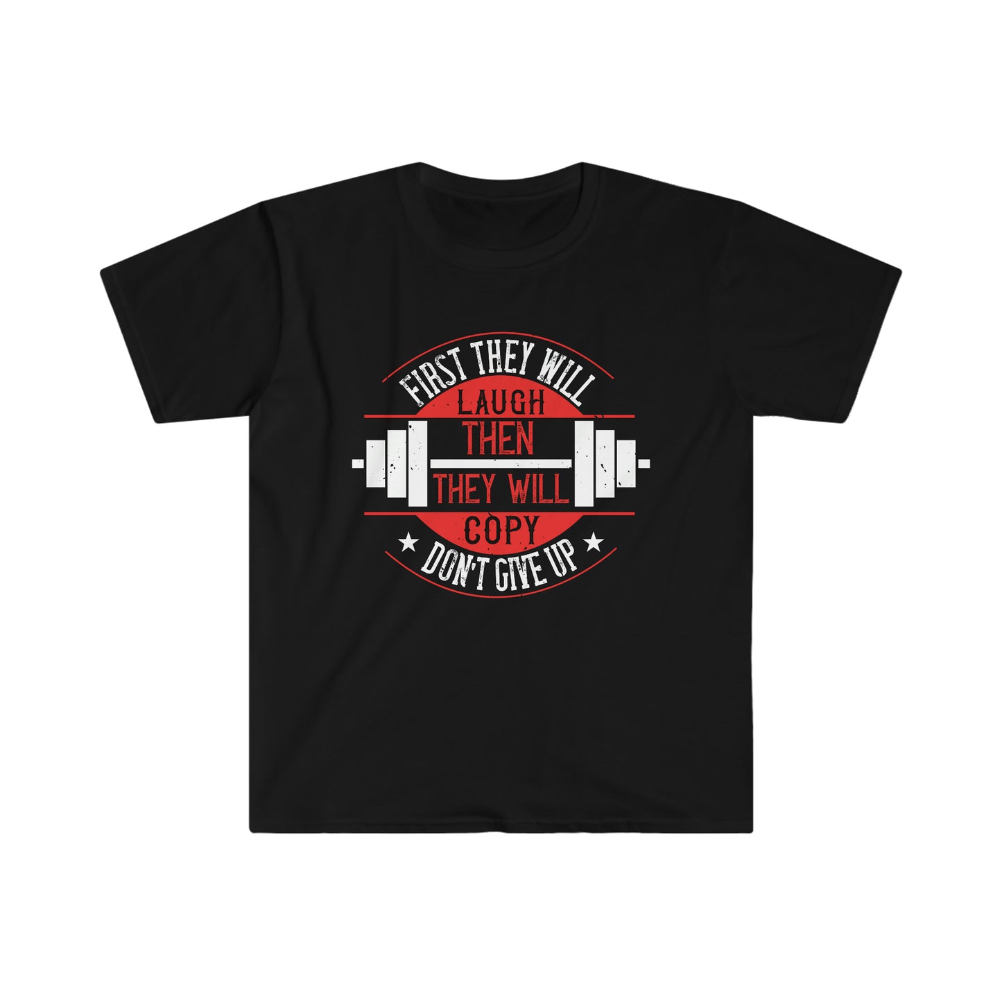 First they will Laugh then they will Copy Unisex T-Shirt