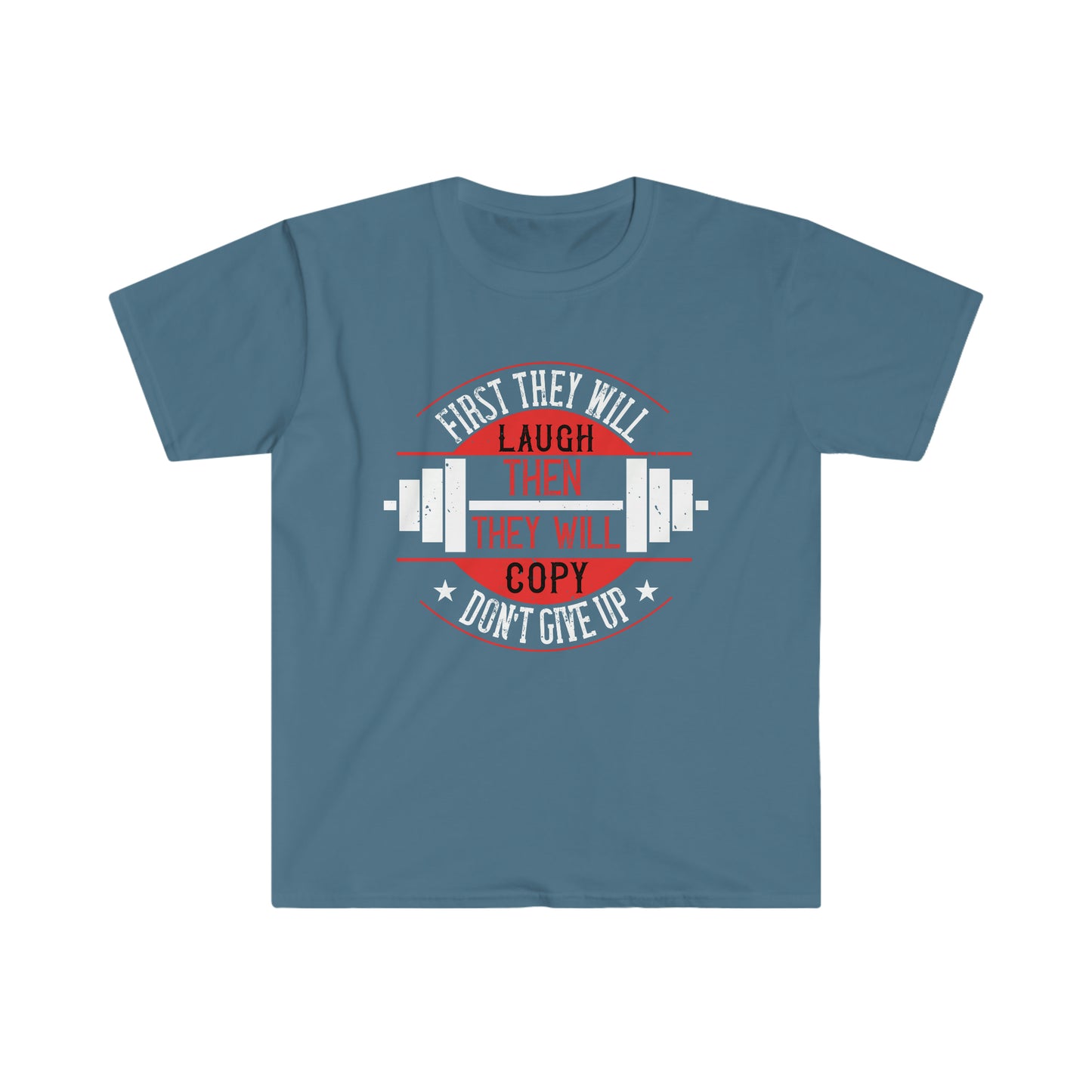 First they will Laugh then they will Copy Unisex T-Shirt