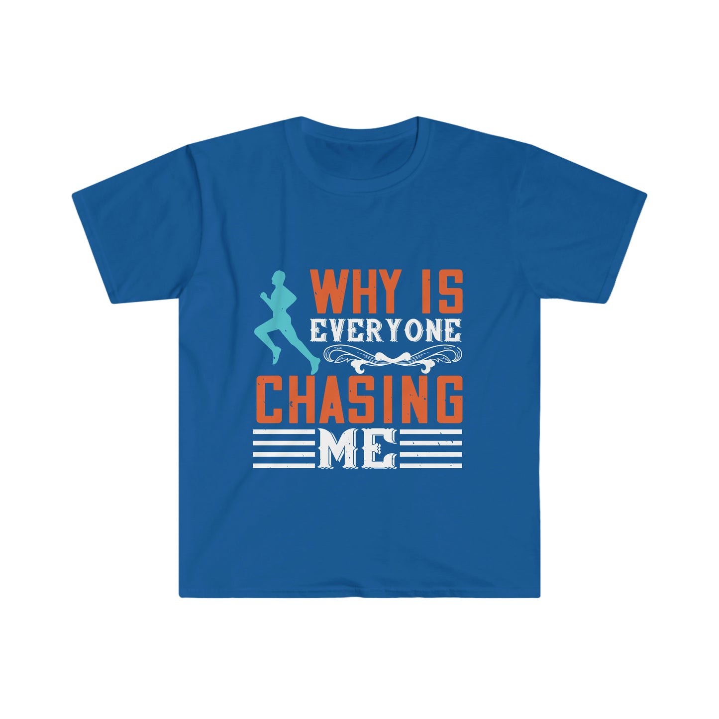 Why is Everyone Chasing me? Unisex Softstyle T-Shirt