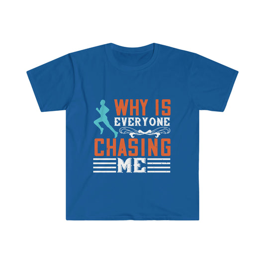 Why is Everyone Chasing me? Unisex Softstyle T-Shirt